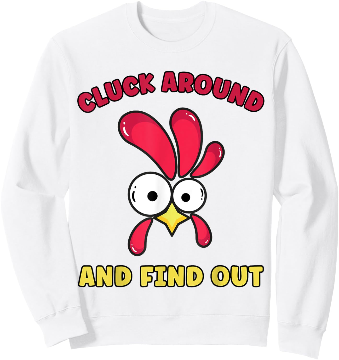 Cluck Around And Find Out Funny Chicken Quote Sweatshirt - Sweatshirt | White