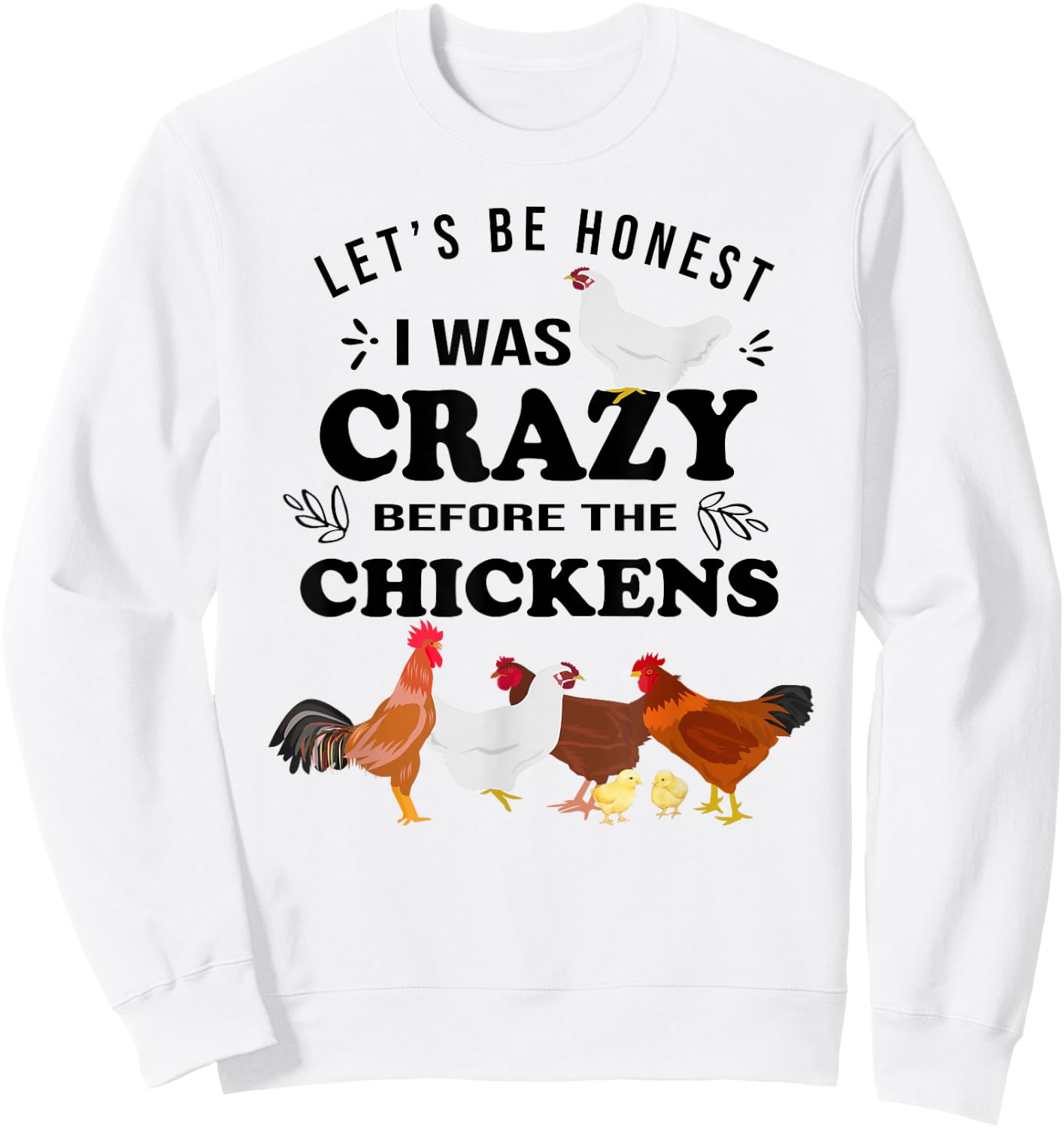 Crazy Chicken Lady Shirt Let's Be Honest I was Crazy Before Sweatshirt - Sweatshirt | White