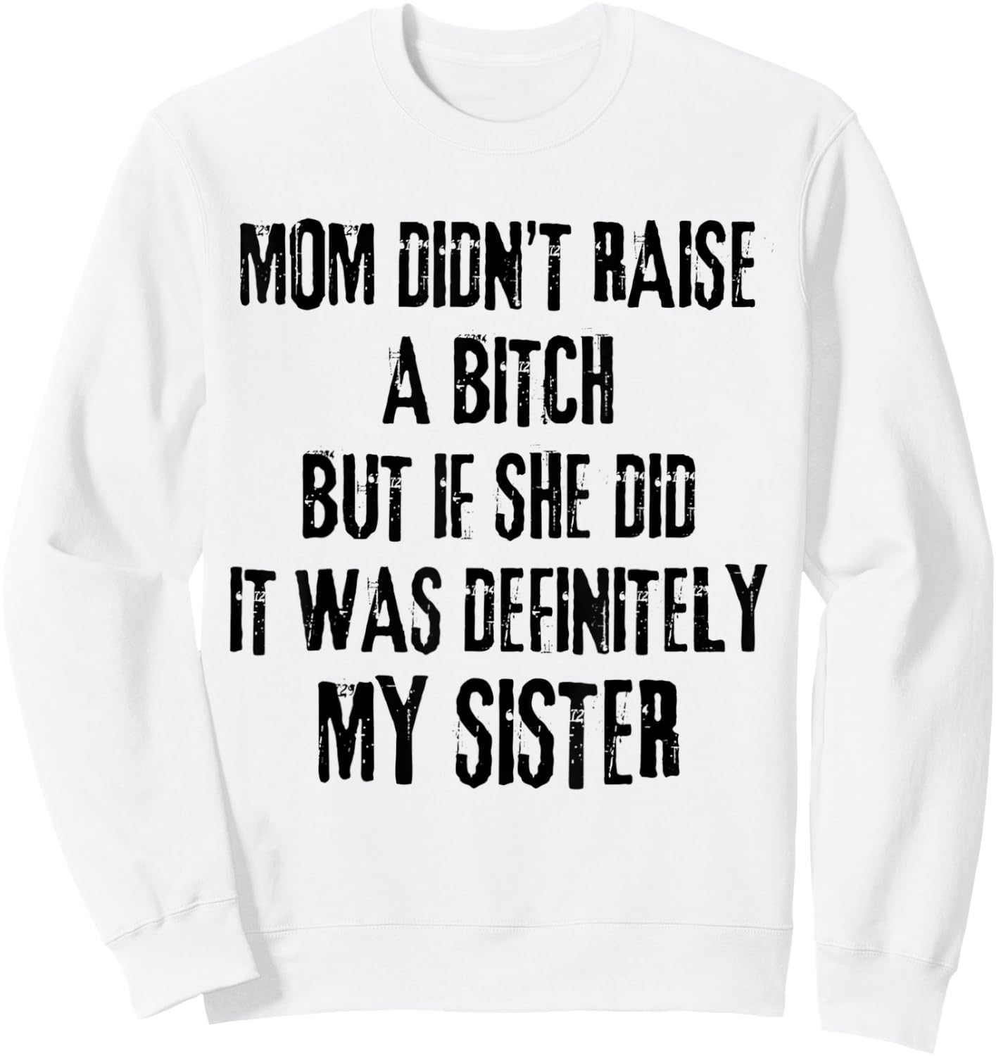Mom Didn't Raise A Bitch But If She Did It Was My Sister Sweatshirt - Sweatshirt | White