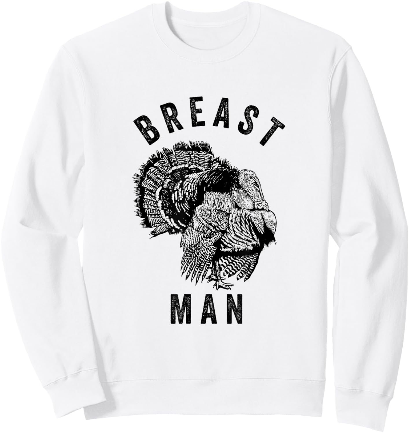 Breast Man - Funny Inappropriate Thanksgiving Turkey Sweatshirt - Sweatshirt | White