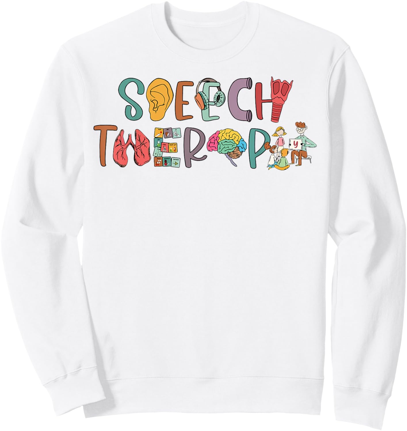 Speech Therapy SLP Speech Language Pathologist Appreciation Sweatshirt - Sweatshirt | White