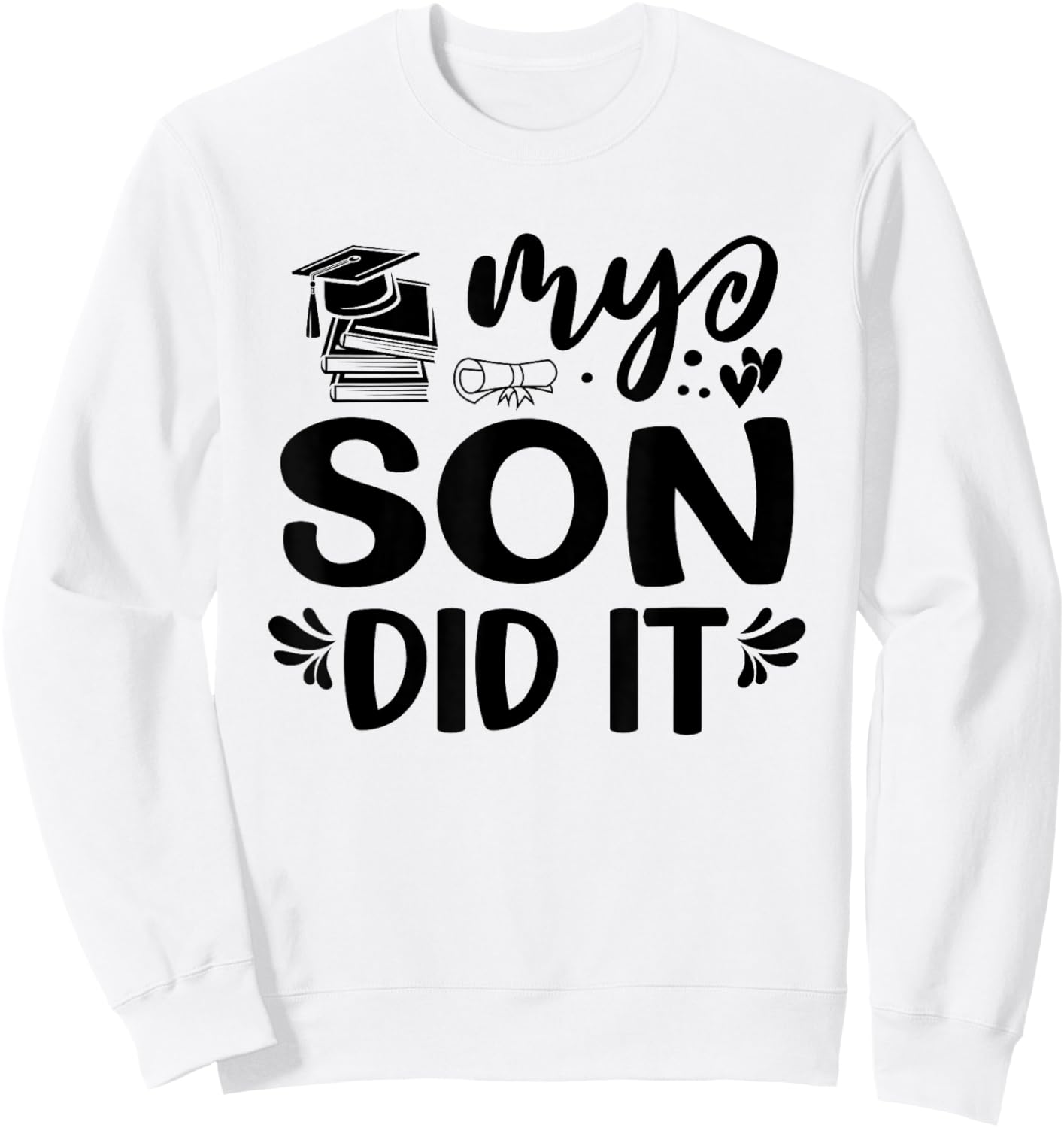 My Son Did It Graduation Graduated Proud Children Sweatshirt - Sweatshirt | White