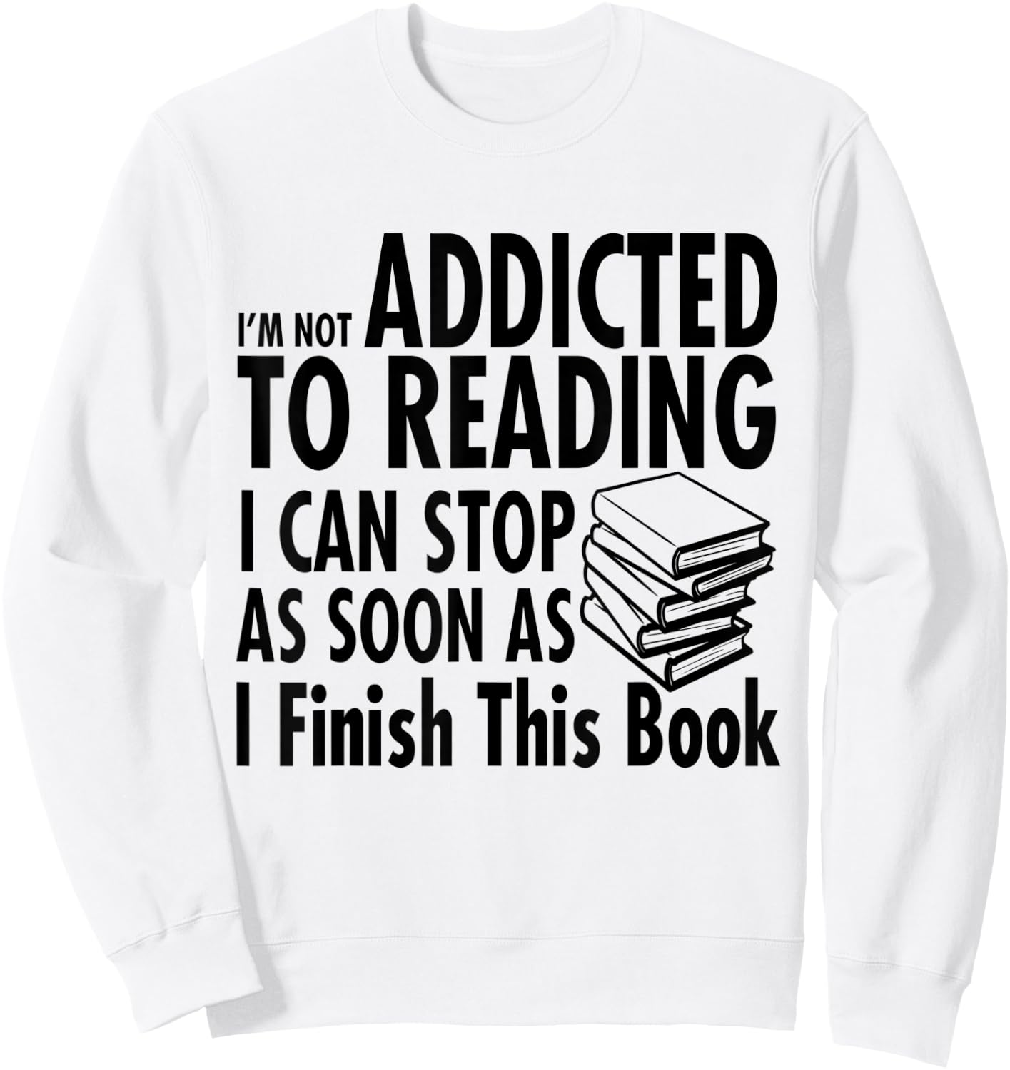 I'm Not Addicted to Reading I Can Stop reading shirts Sweatshirt - Sweatshirt | White