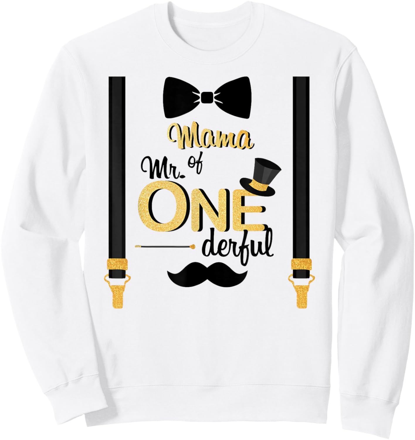Mama Of Mr One-derful Party Gold-Black Mustache 1st Birthday Sweatshirt - Sweatshirt | White