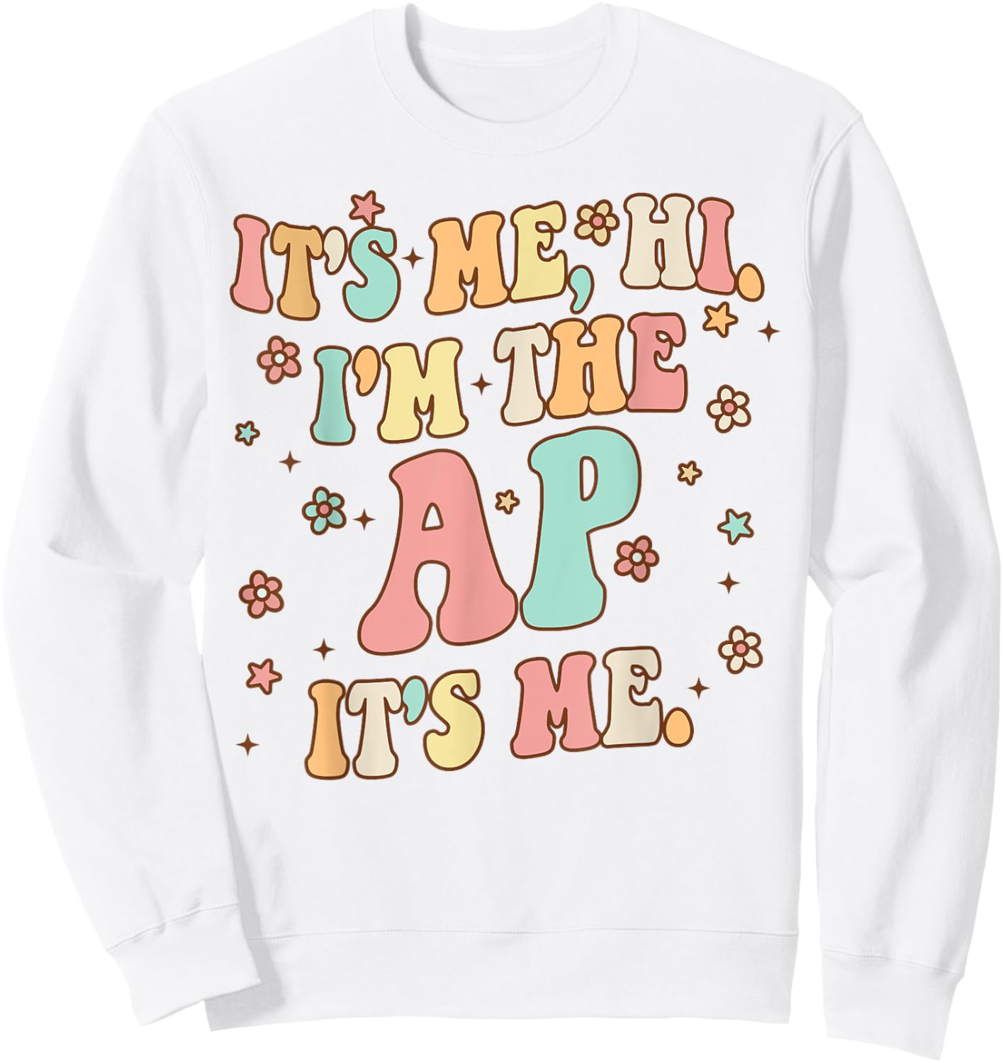 It's Me Hi I'm The Ap It's Me Funny Assistant Principal Sweatshirt - Sweatshirt | White