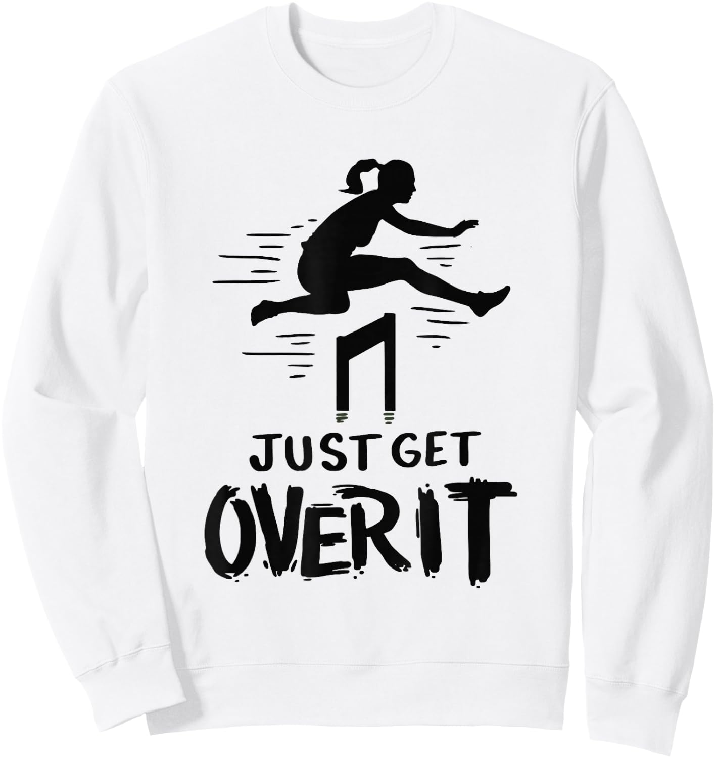 Hurdler Shirt Gift - Just Get Over It Track & Field Gifts Sweatshirt - Sweatshirt | White