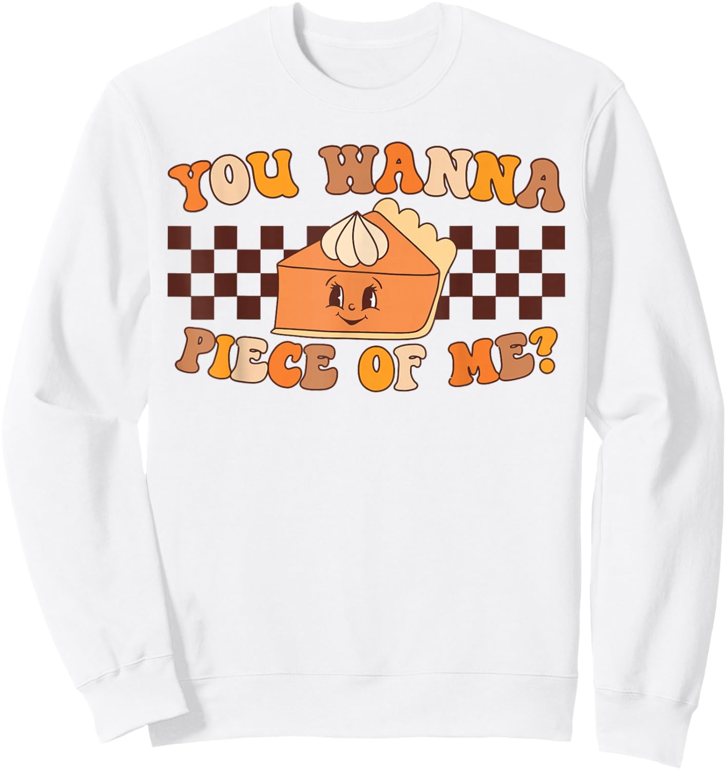 You Wanna Piece of Me Retro Groovy Pumpkin Pie Thanksgiving Sweatshirt - Sweatshirt | White