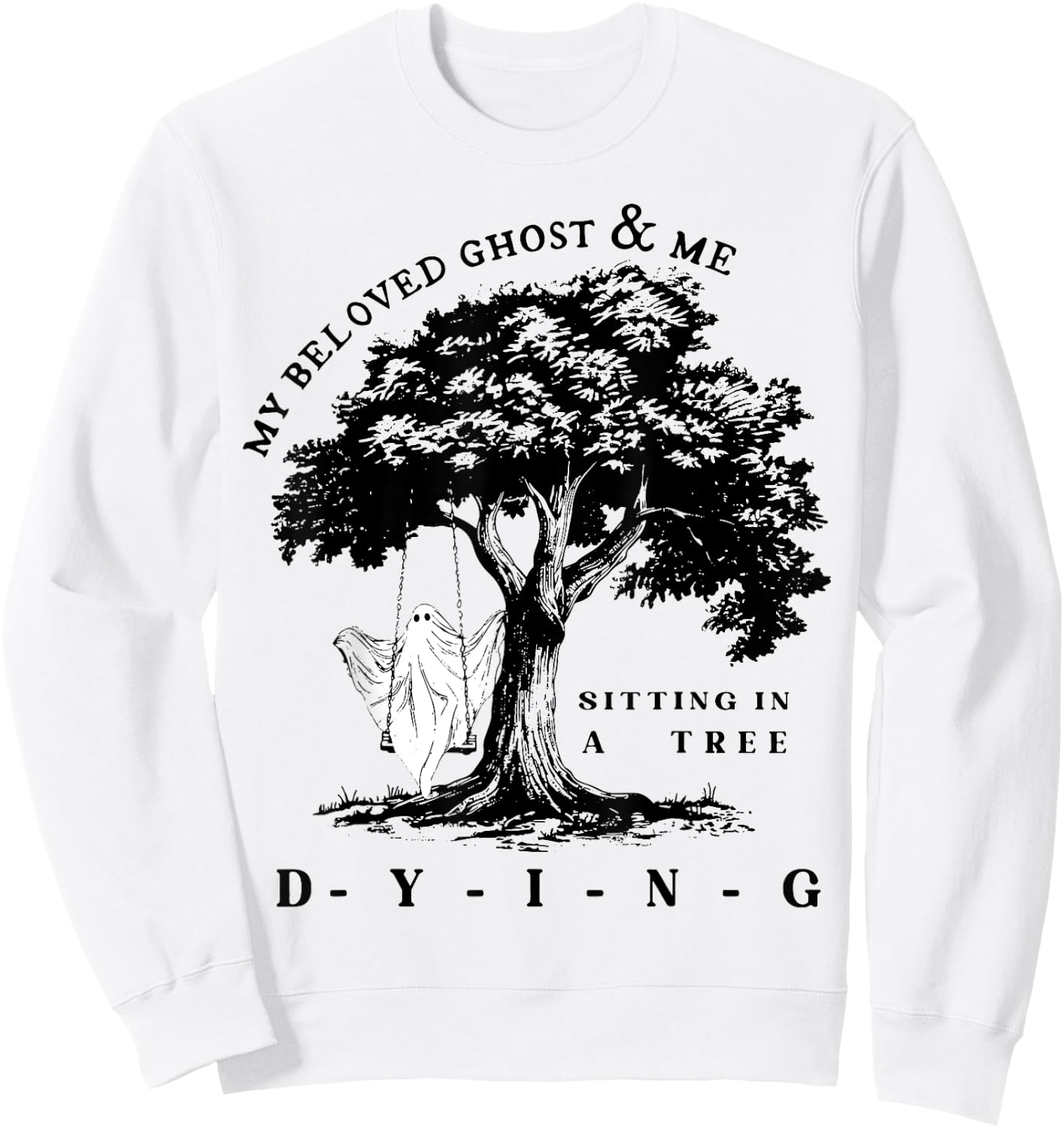 My Beloved Ghost & Me Sitting In A Tree Dying Sweatshirt - Sweatshirt | White