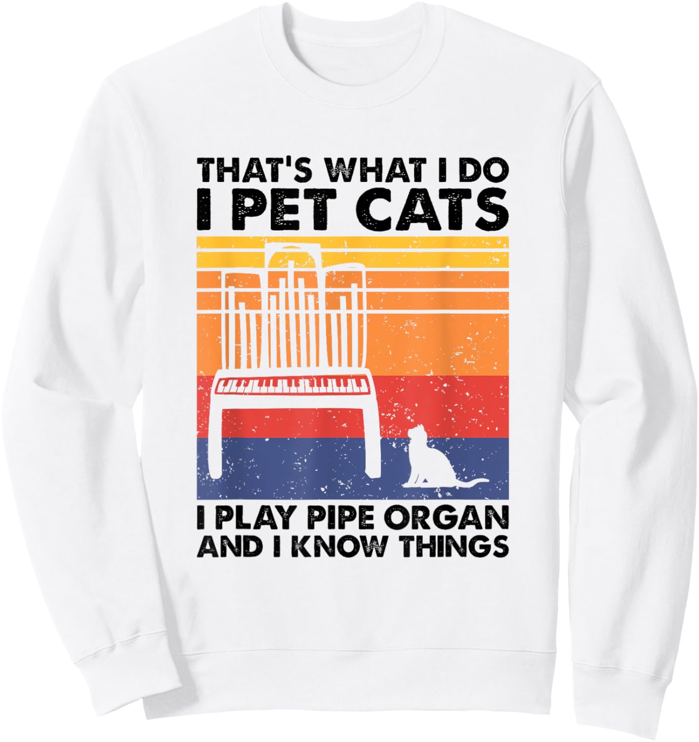 I Pet Cats I Play Pipe Organ And I Know Things Sweatshirt - Sweatshirt | White