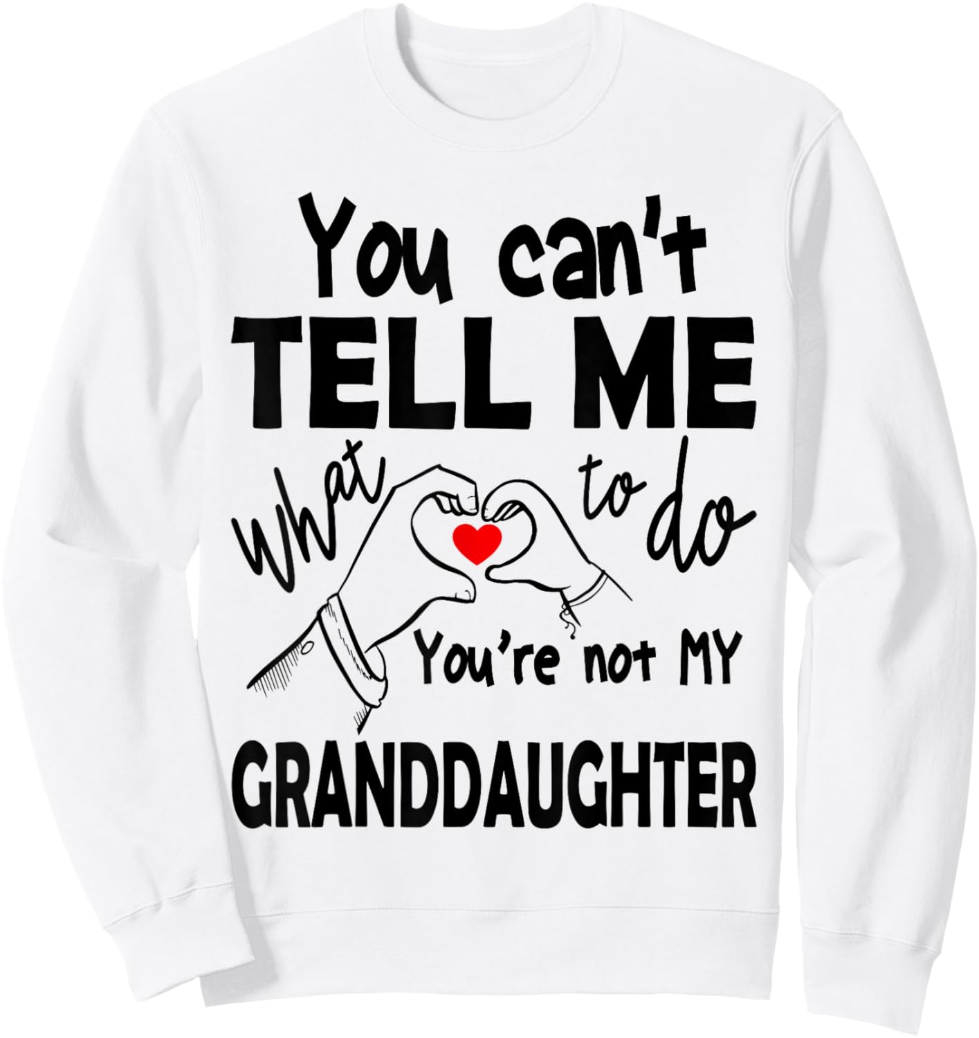 You Can't Tell Me What To Do You're Not My Granddaughter Sweatshirt - Sweatshirt | White