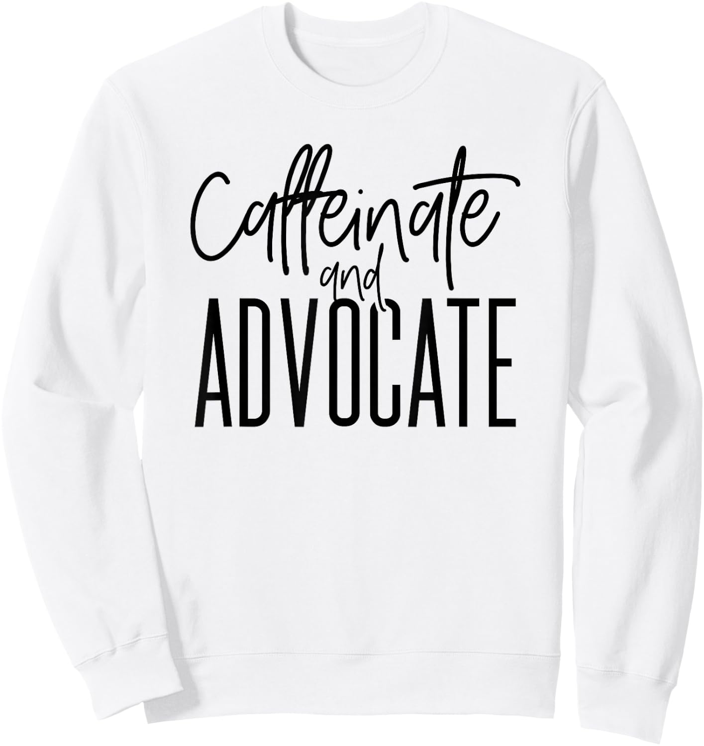 Funny Caffeinate and Advocate - Best Gift for SPED Sweatshirt - Sweatshirt | White
