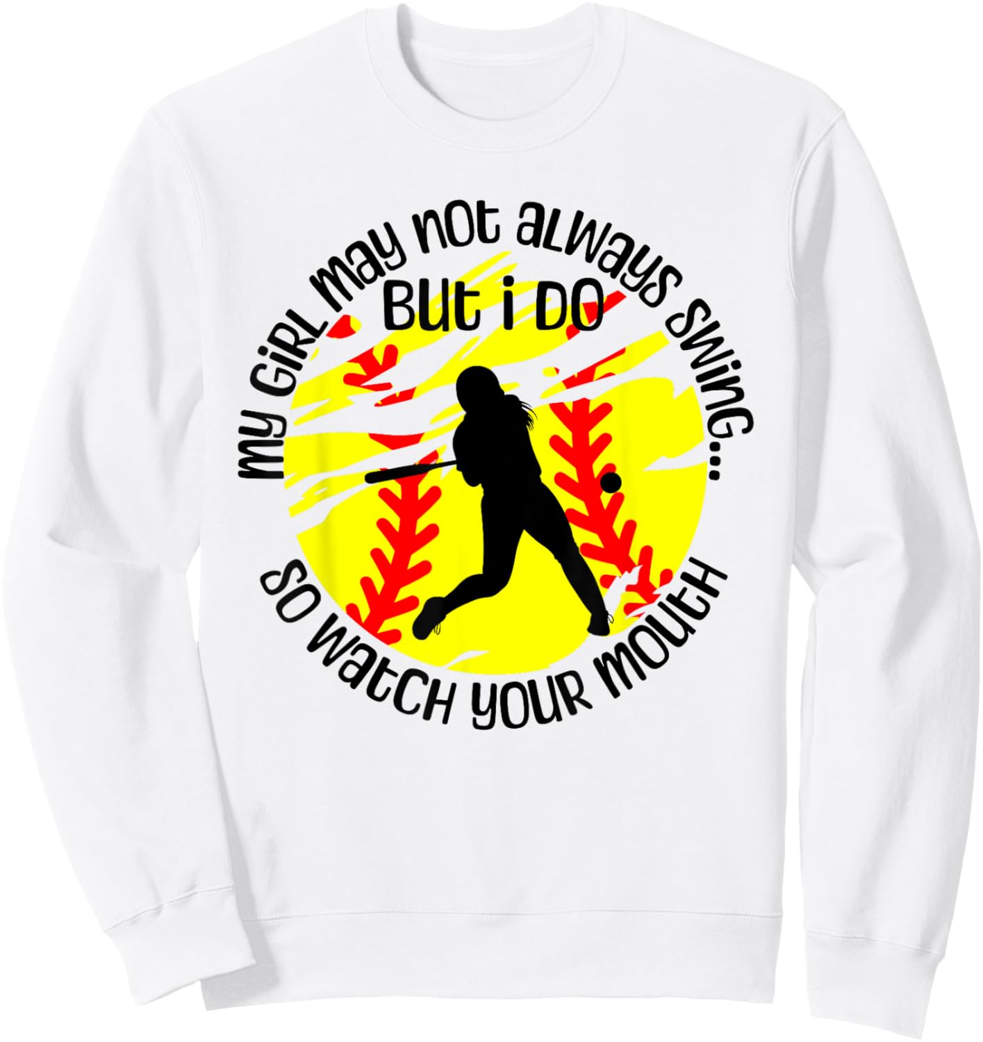 My Girl May Not Always Swing But I Do Softball Mom Sweatshirt - Sweatshirt | White