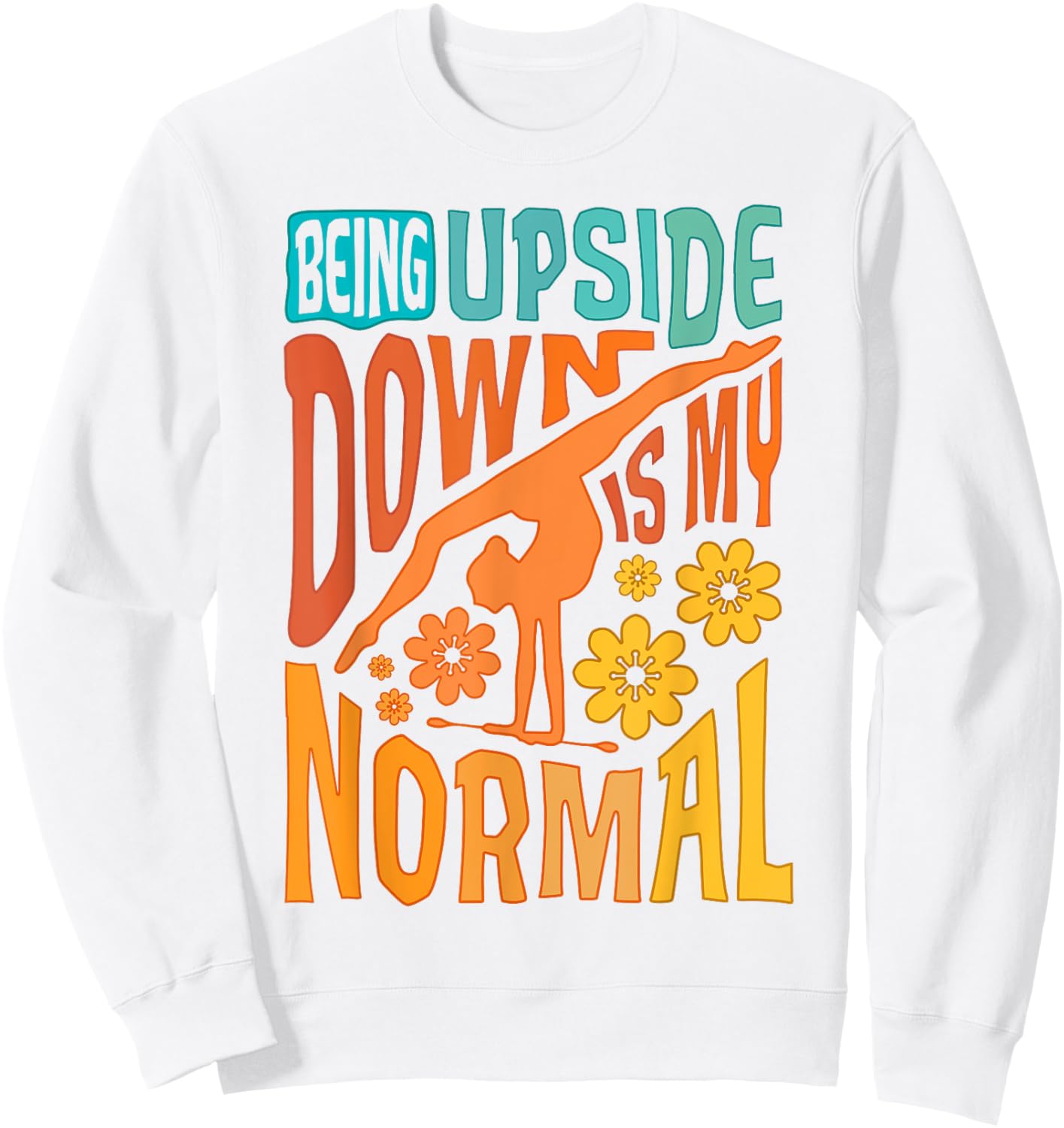 Gymnast Girls Being Upside Down Is My Normal Gymnastics Sweatshirt - Sweatshirt | White