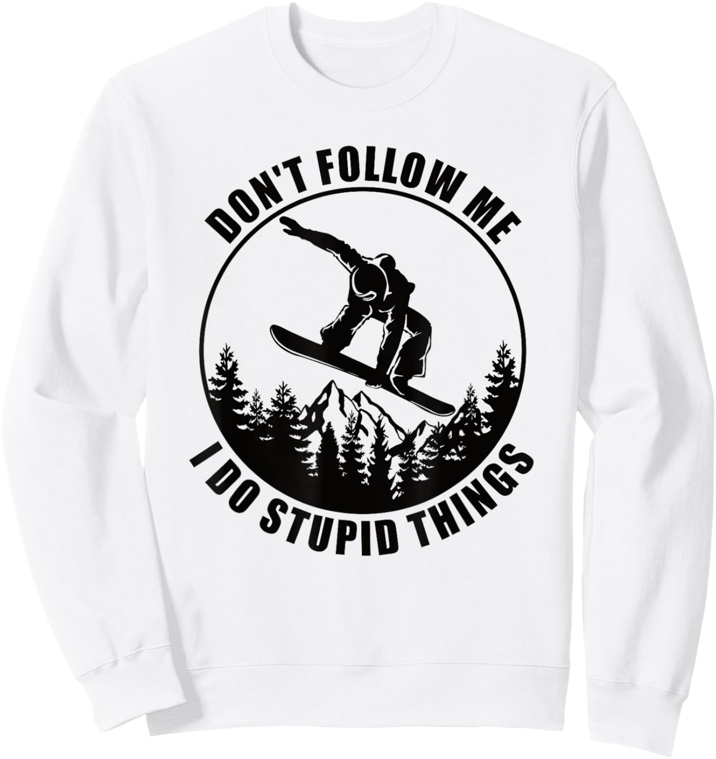 Don't Follow Me I Do Stupid Things Snowboard Snowboarding Sweatshirt - Sweatshirt | White
