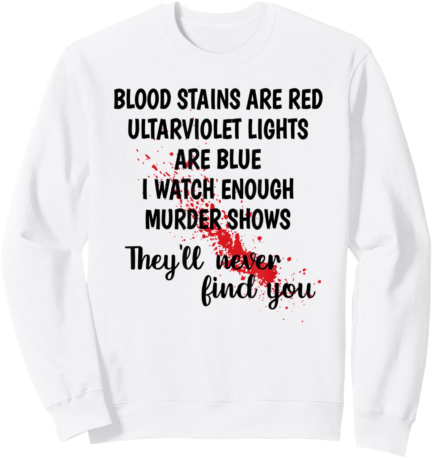 Men Women Funny Gift Blood Stains are red Sweatshirt - Sweatshirt | White