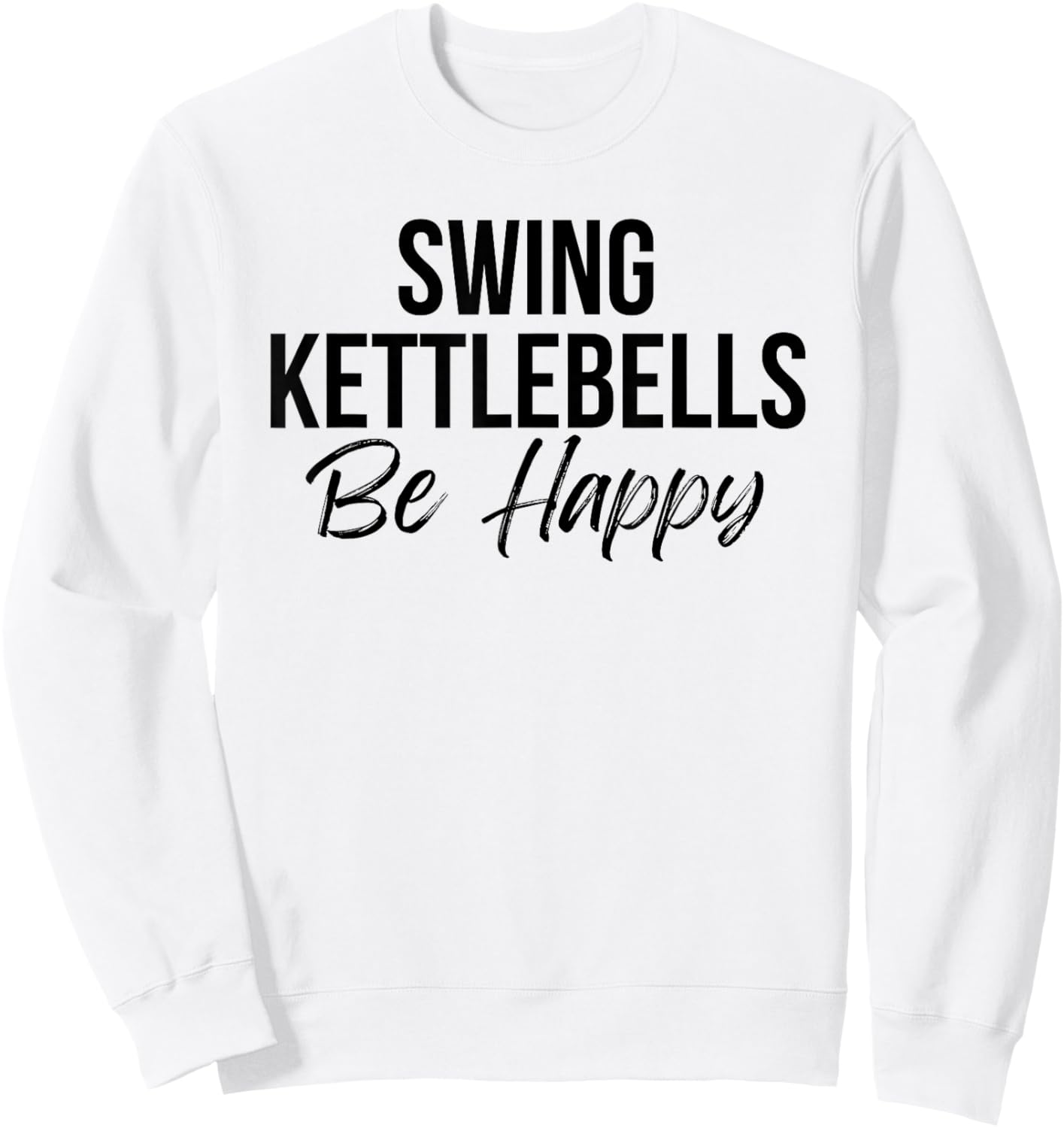 Cute kettlebell workout fitness swing kettlebells be happy Sweatshirt - Sweatshirt | White
