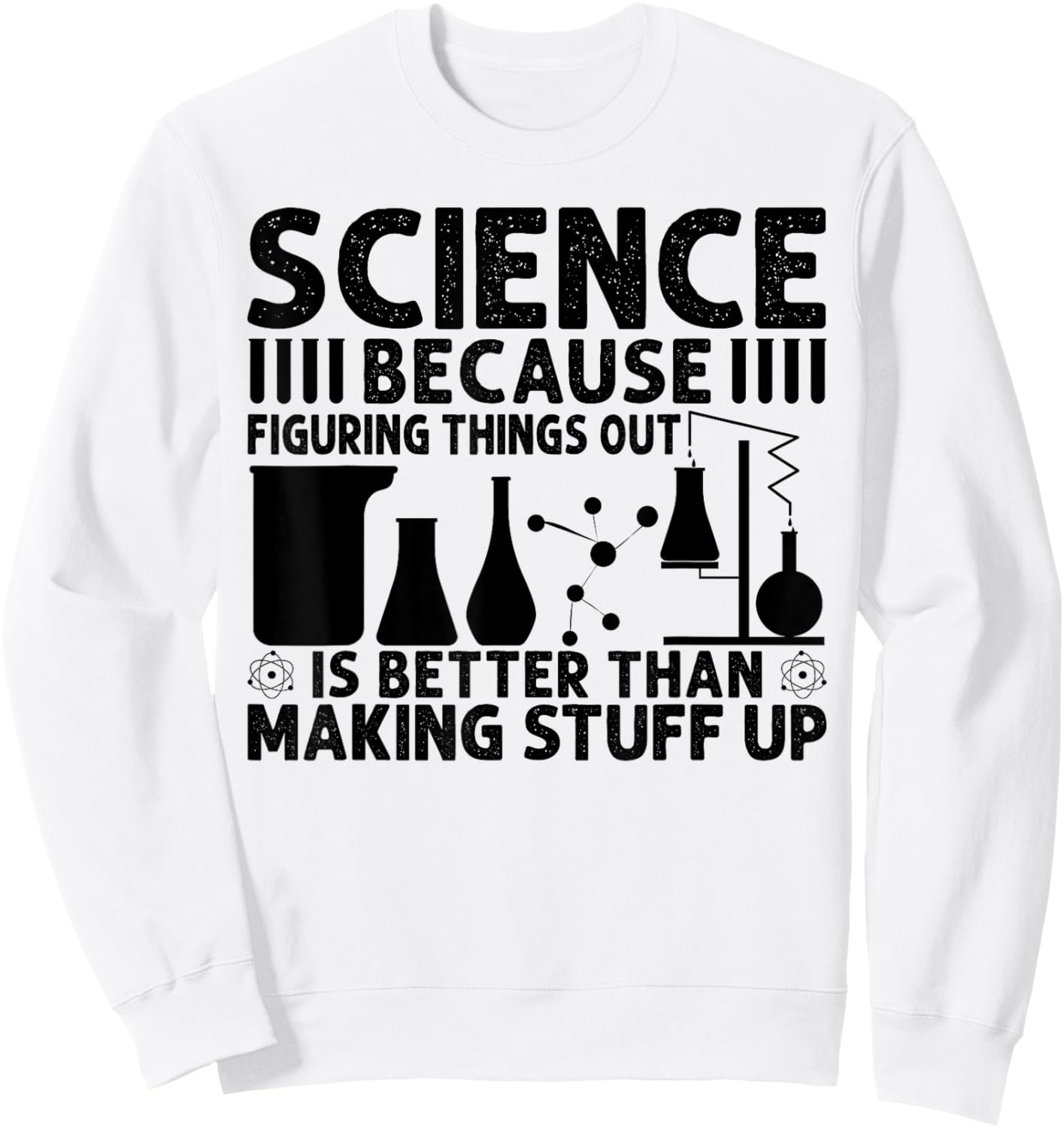 Science Because Figuring Things Out Is Better Sweatshirt - Sweatshirt | White