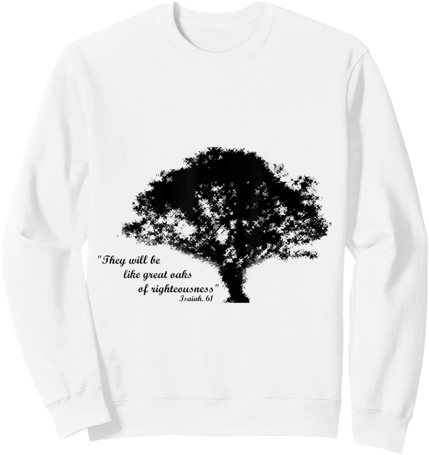 Oaks of Righteousness, Isaiah 61 Sweatshirt - Sweatshirt | White