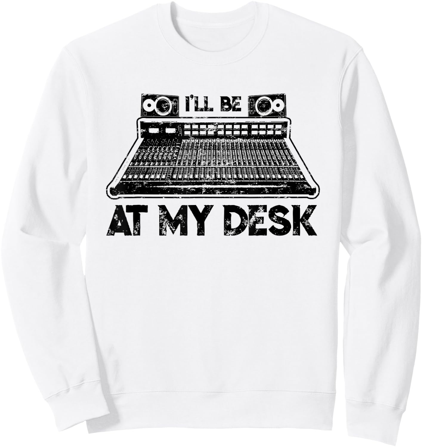I'll Be At My Desk Funny Studio Engineer Gift Sound Guy Sweatshirt - Sweatshirt | White