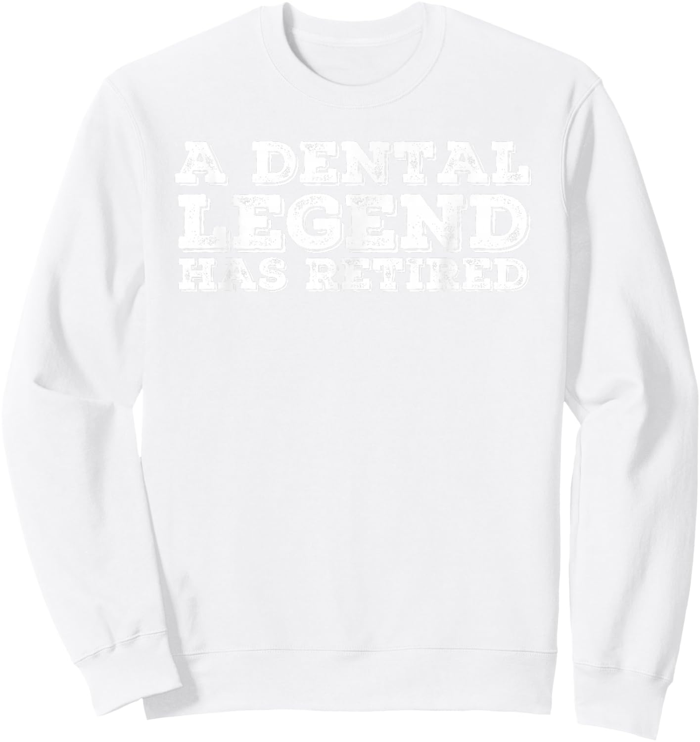 A DENTAL LEGEND HAS RETIRED Shirt Funny Retirement Gift Sweatshirt - Sweatshirt | White