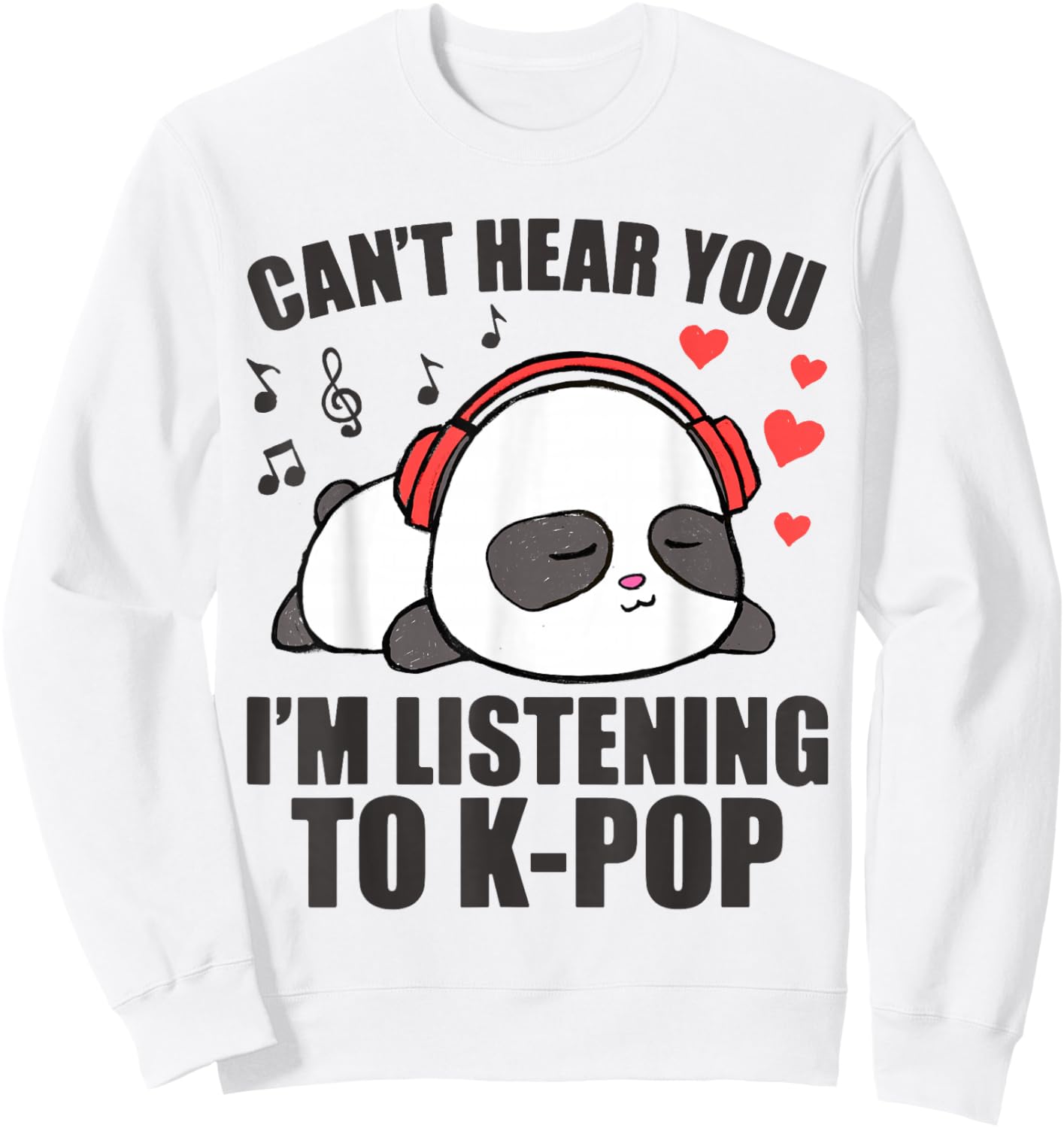 I Can't Hear You I'm Listening to K-Pop Music Kawaii Panda Sweatshirt - Sweatshirt | White