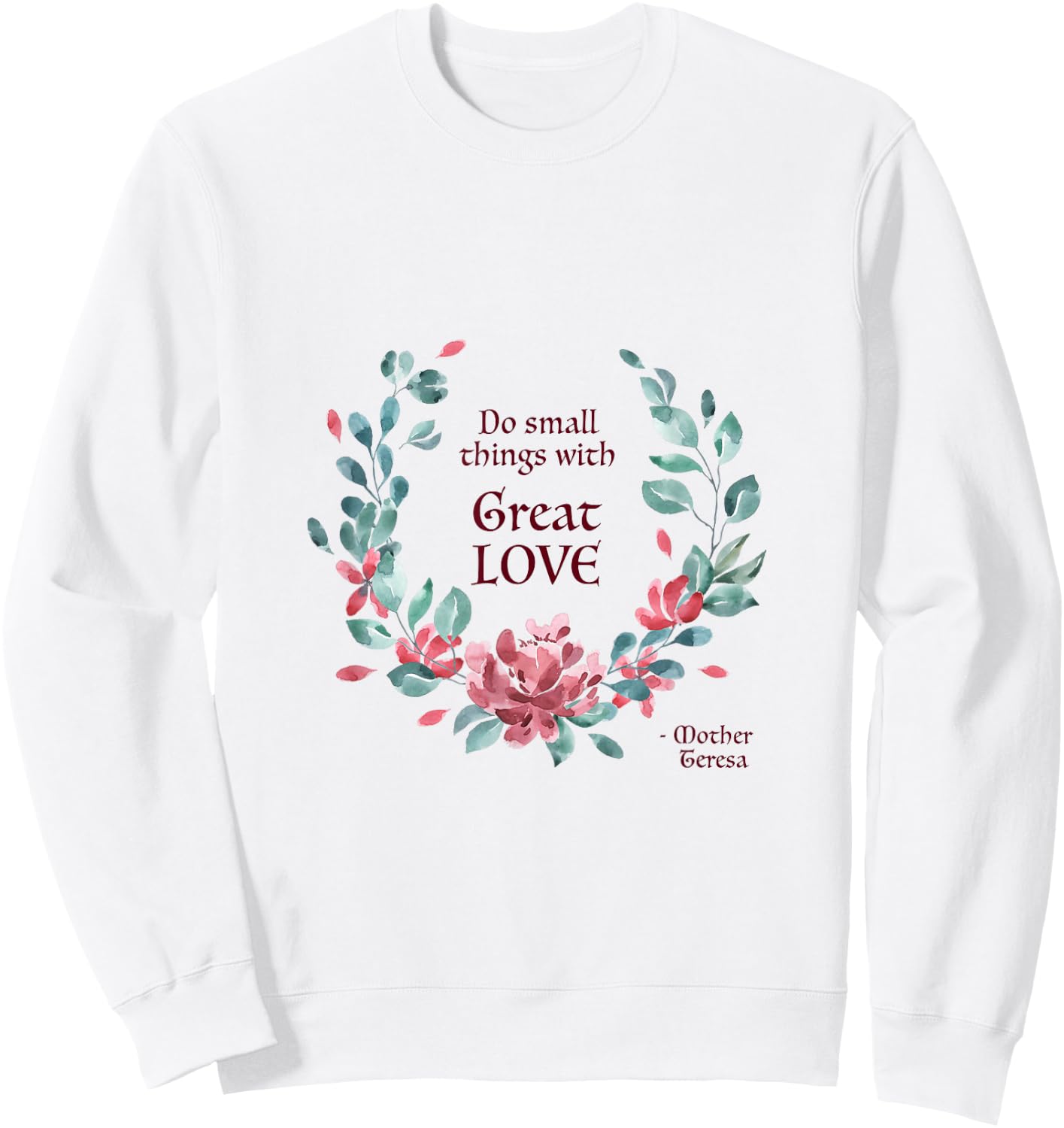 Do Small Things with Great Love - Catholic Saint Quote Sweatshirt - Sweatshirt | White