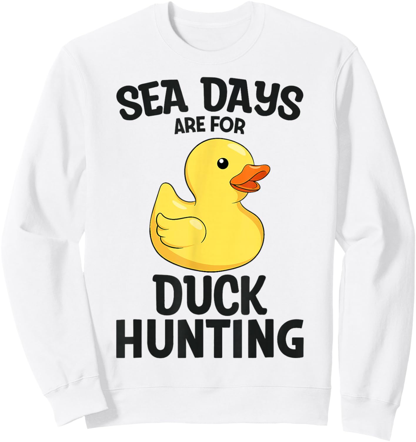 Cruising Sea Days are for Duck Hunting Rubber Duck Cruise Sweatshirt - Sweatshirt | White