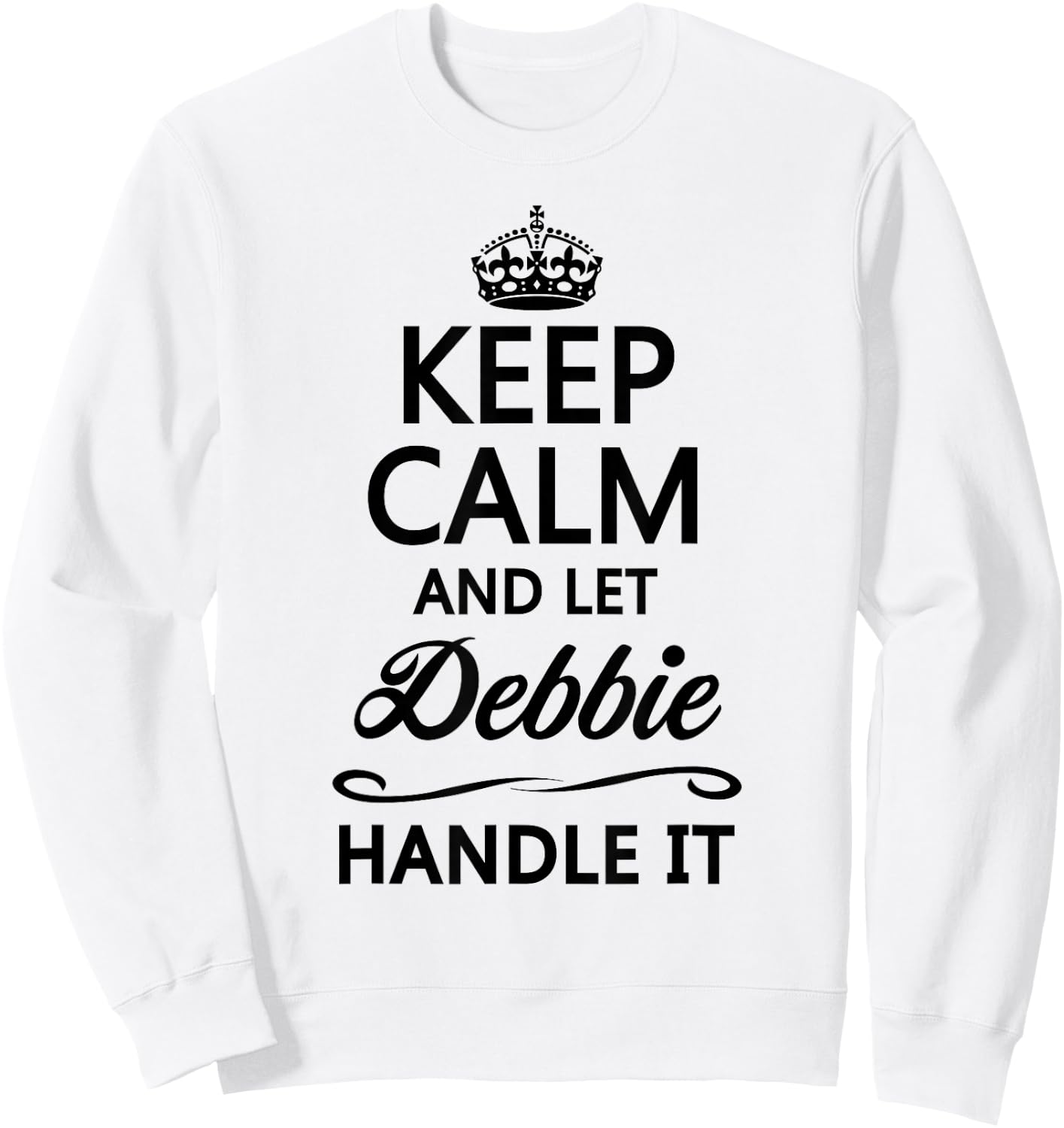 Keep Calm and Let Debbie Handle It Funny Name Gift Sweatshirt - Sweatshirt | White