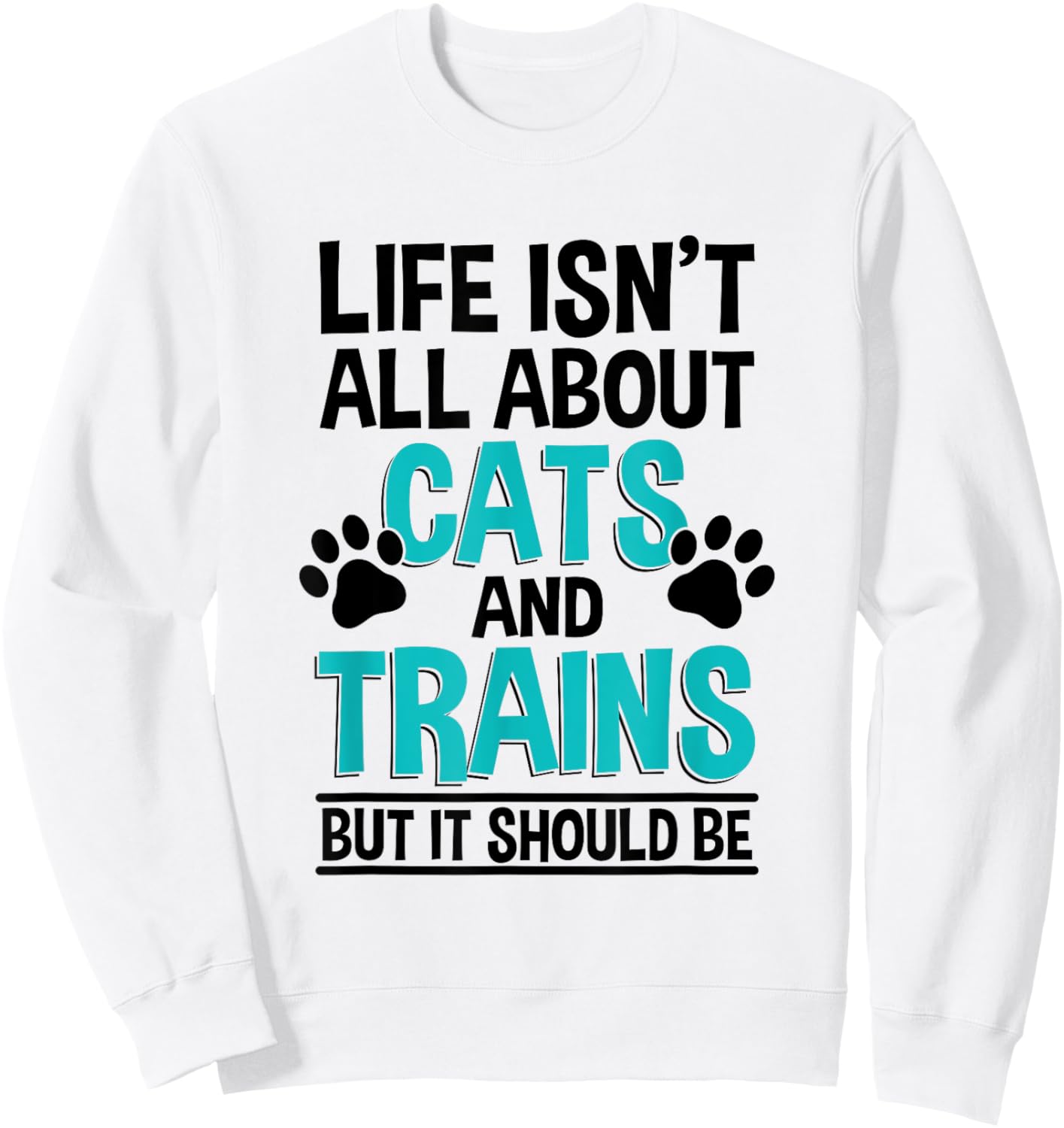 Life Isn't All About Cats And Trains, Model Train Sweatshirt - Sweatshirt | White