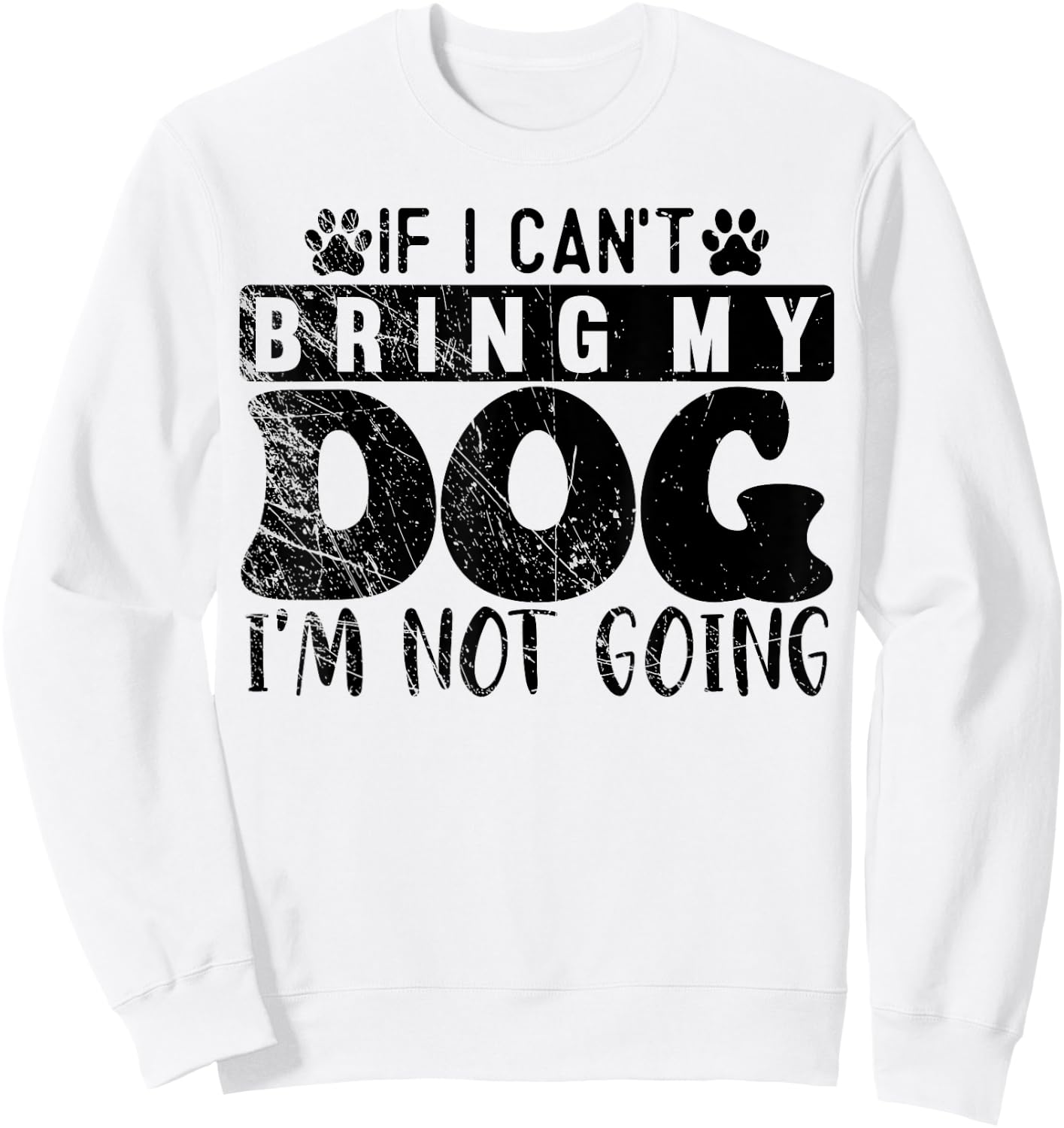 If I Can't Bring My Dog, I'm Not Going, Puppy Dog Lover Sweatshirt - Sweatshirt | White