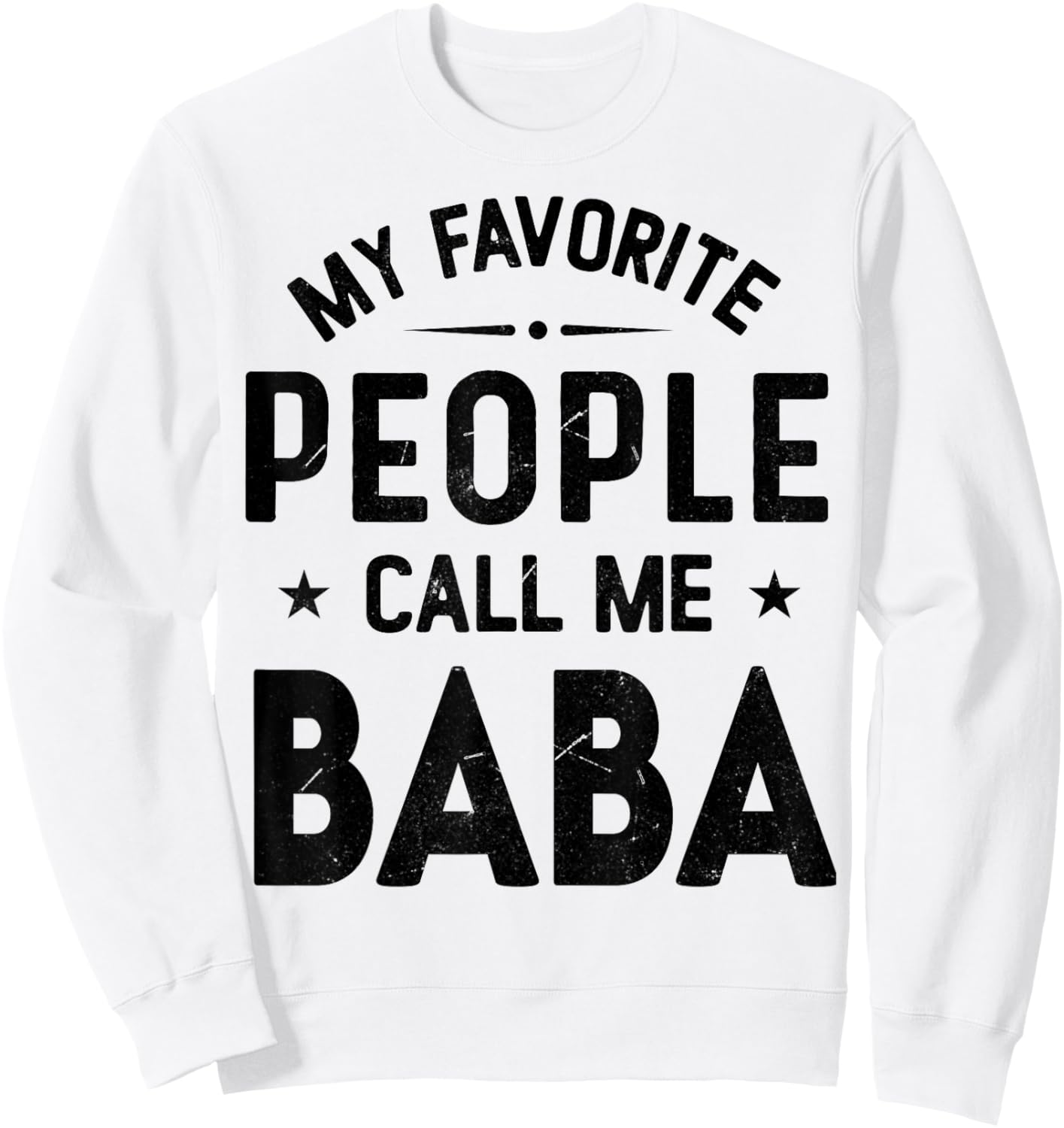 My Favorite People Call Me BABA, Funny BABA Fathers Day Sweatshirt - Sweatshirt | White