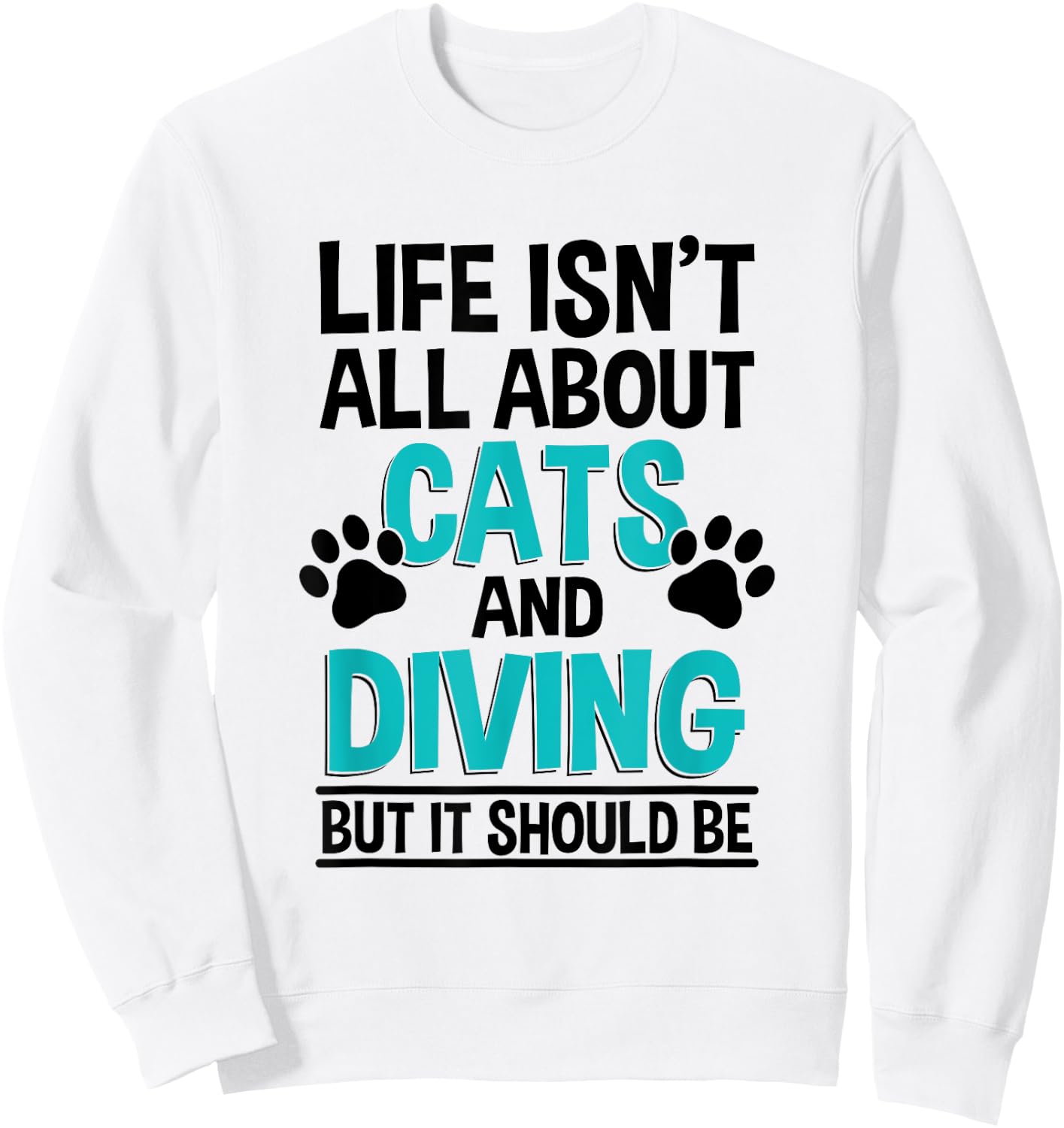 Life Isn't All About Cats And Diving, Scuba Diver Sweatshirt - Sweatshirt | White