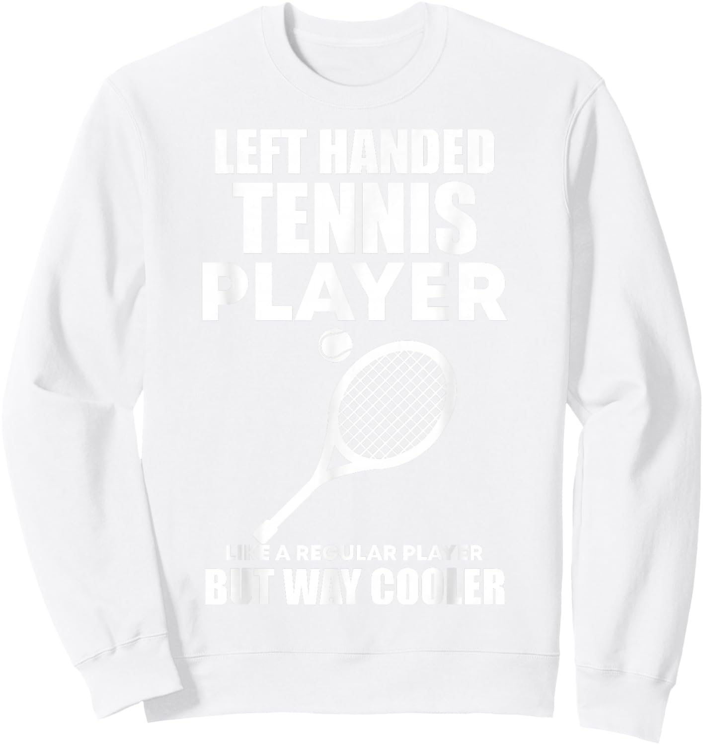 Left Handed Tennis Player Funny Quote Saying Men Women Boys Sweatshirt - Sweatshirt | White