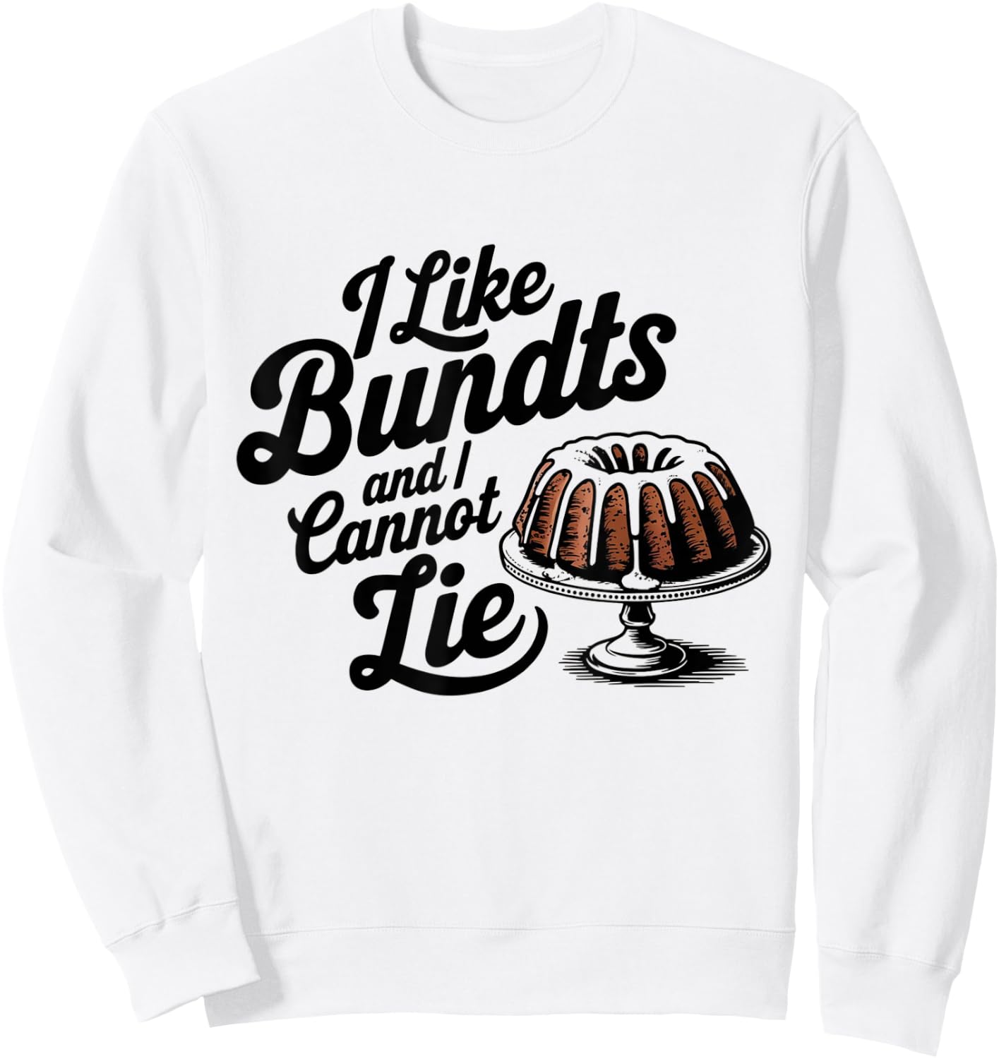 I Like Bundts And I Cannot Lie Thanksgiving Family Funny Sweatshirt - Sweatshirt | White