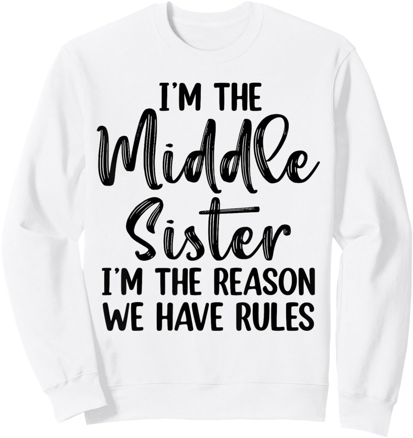 I'm The Middle Sister I Am Reason We Have Rules Sweatshirt - Sweatshirt | White