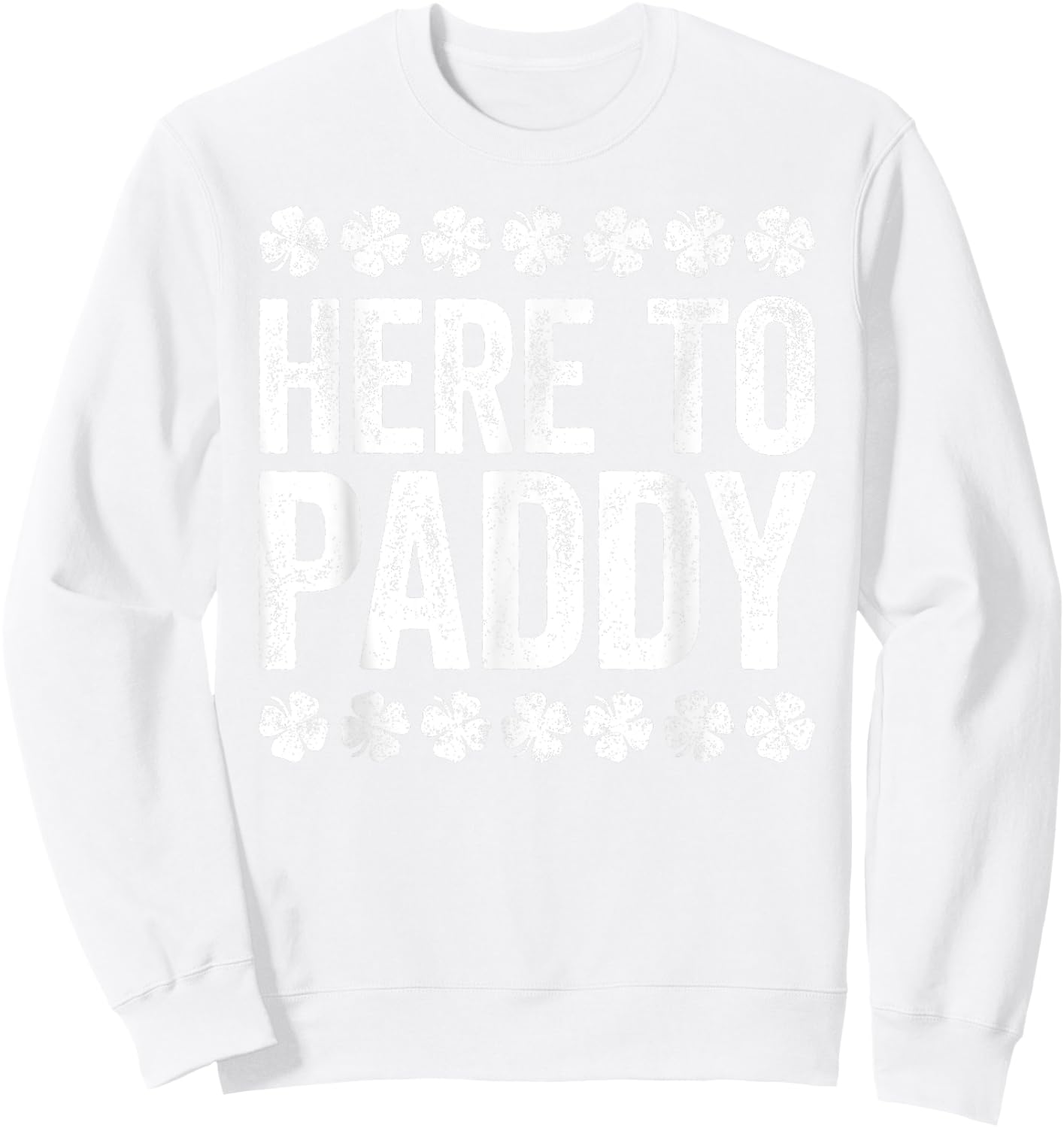 Here To Paddy Shirt Funny Men Women St Patricks Day Sweatshirt - Sweatshirt | White