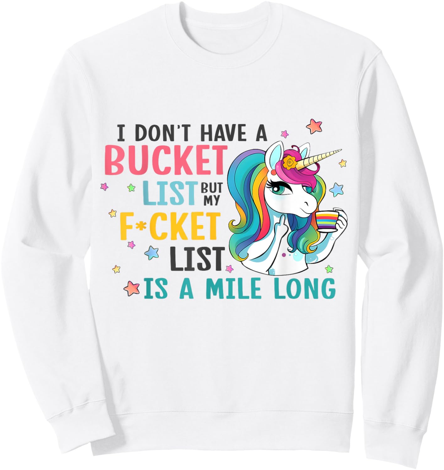 I Don't Have a Bucket List But My Fucket List is a Mile Long Sweatshirt - Sweatshirt | White