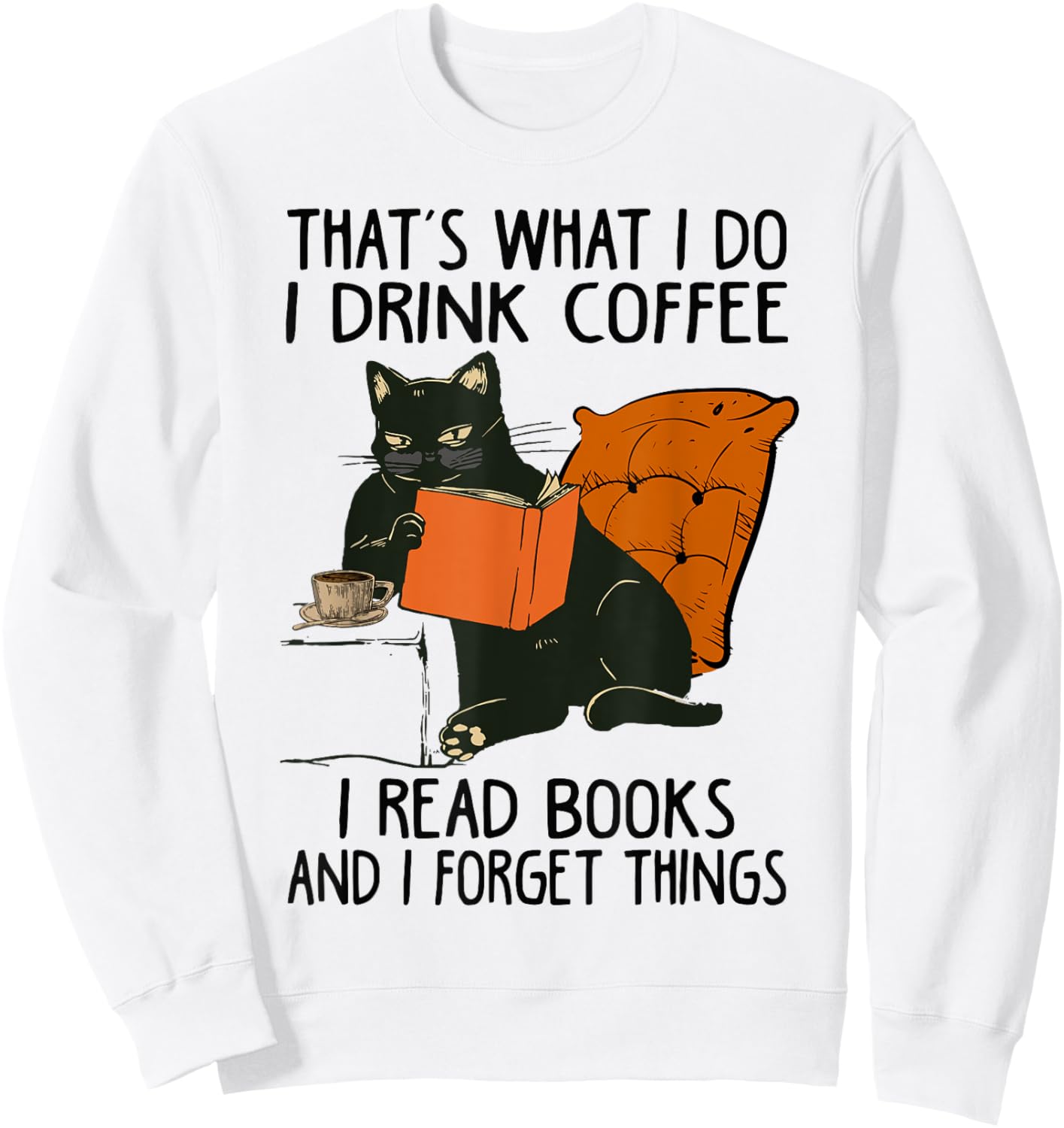That's What I Do I Read Books I Drink Coffee I Know Things Sweatshirt - Sweatshirt | White