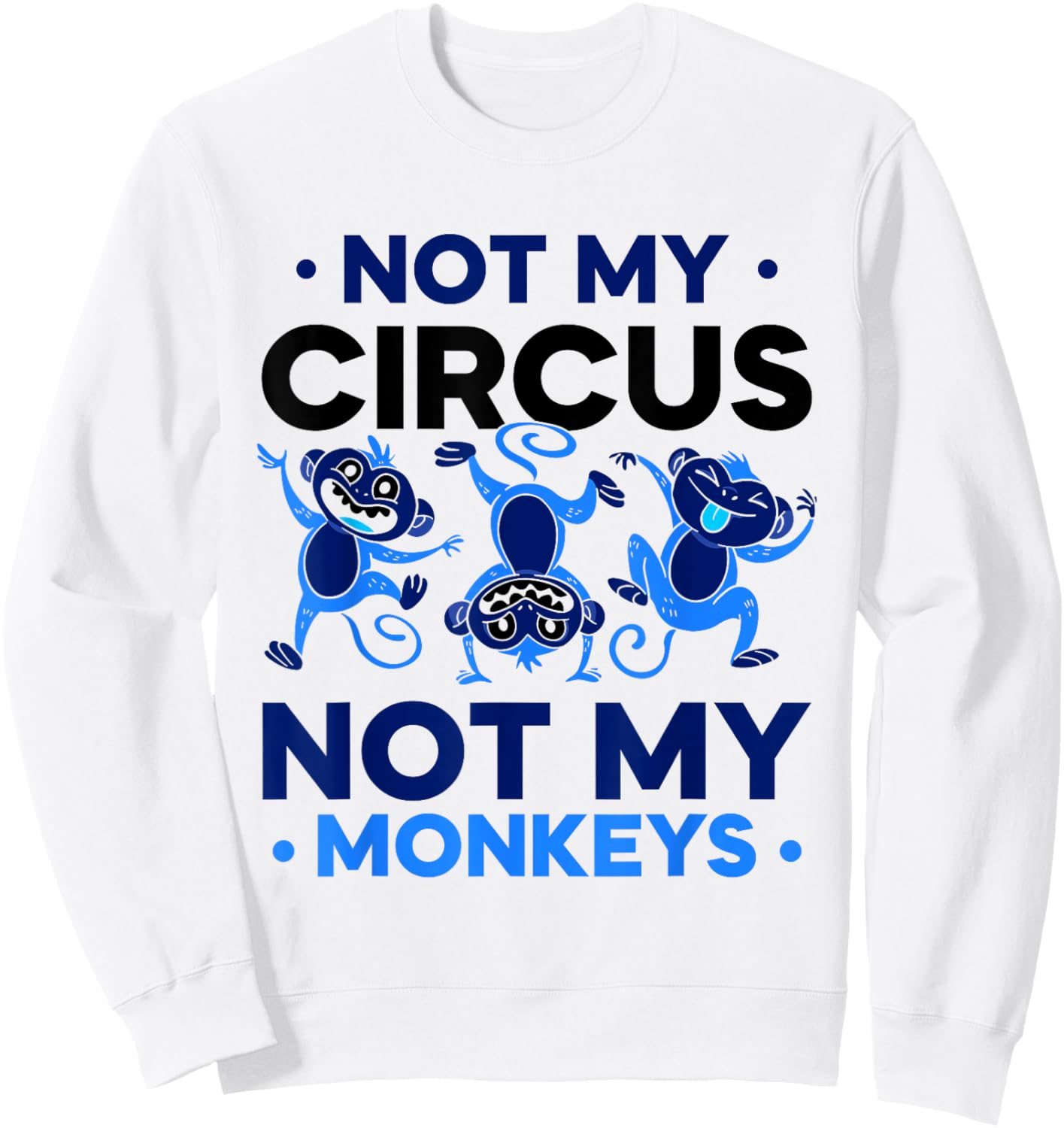 Not My Circus Not My Monkeys Animal Lover Monkey Saying Sweatshirt - Sweatshirt | White