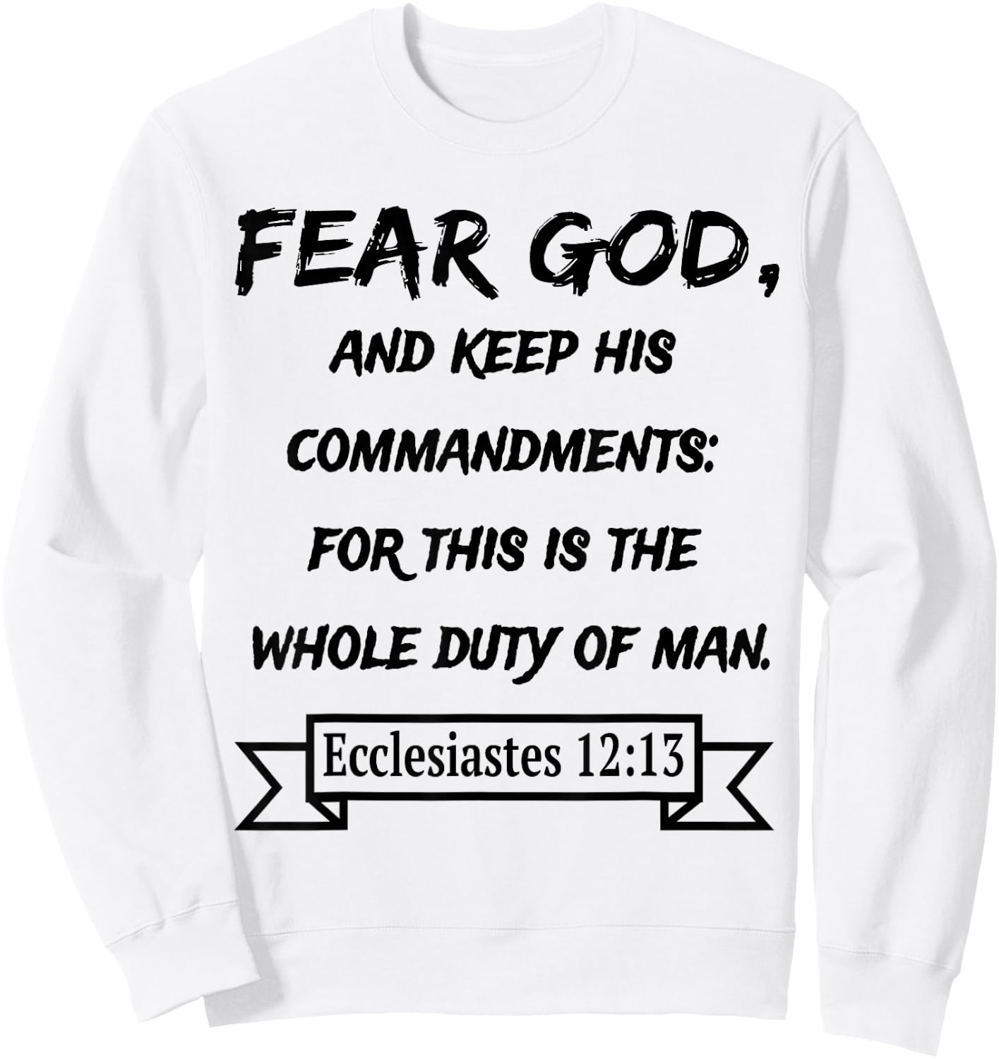 Ecclesiastes 12:13 Fear God and keep his Commandments Sweatshirt - Sweatshirt | White