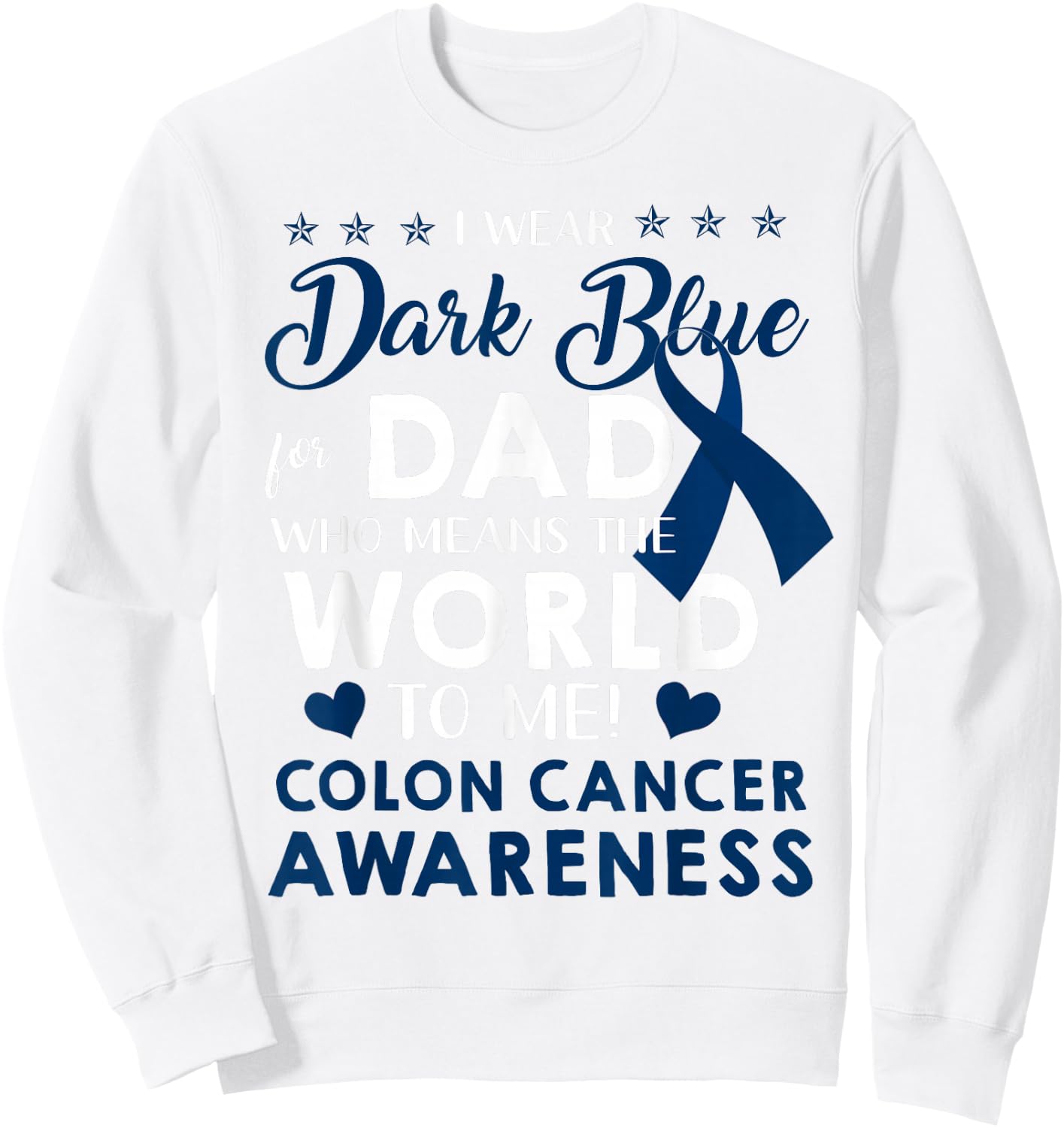 I Wear Dark Blue For My Dad Colon Cancer Awareness Sweatshirt - Sweatshirt | White