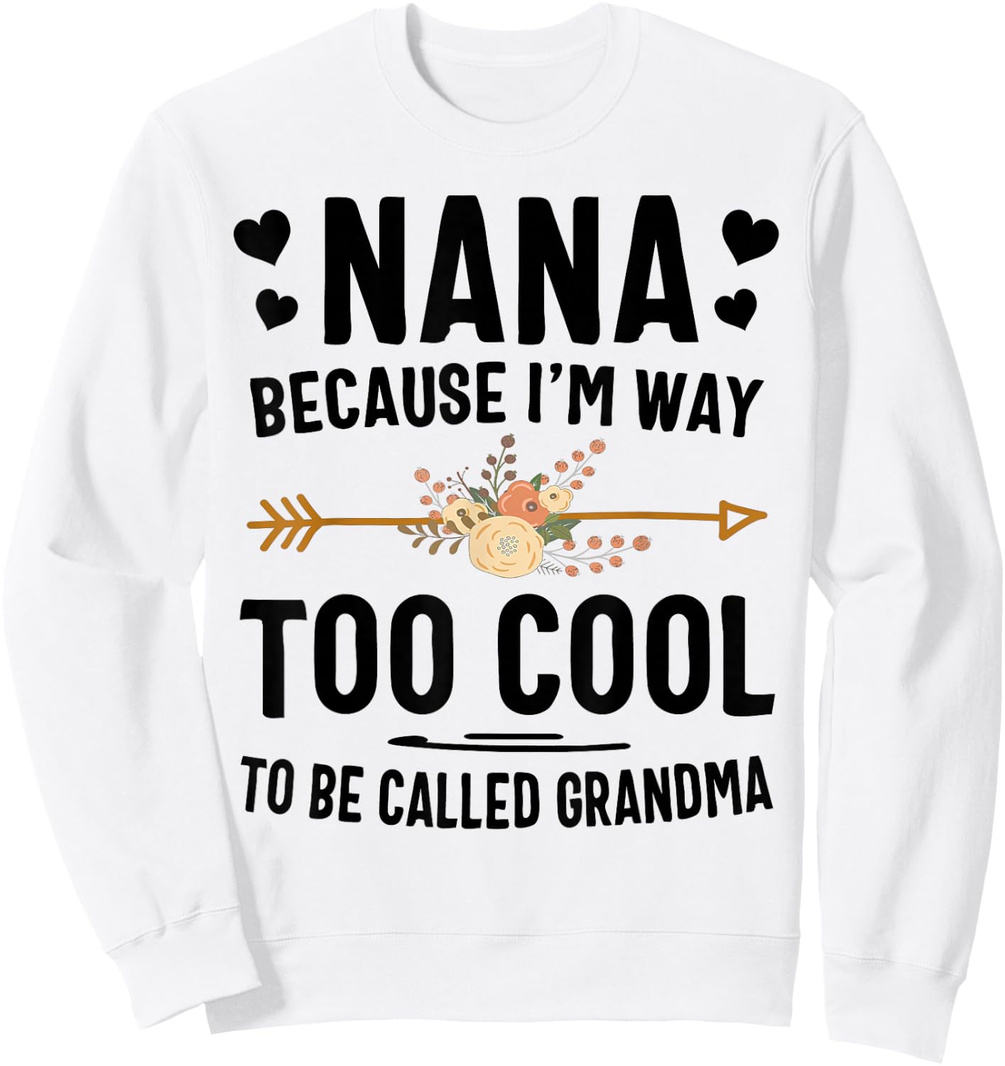 Nana Because I'm Way Too Cool To Be Called Grandma Sweatshirt - Sweatshirt | White