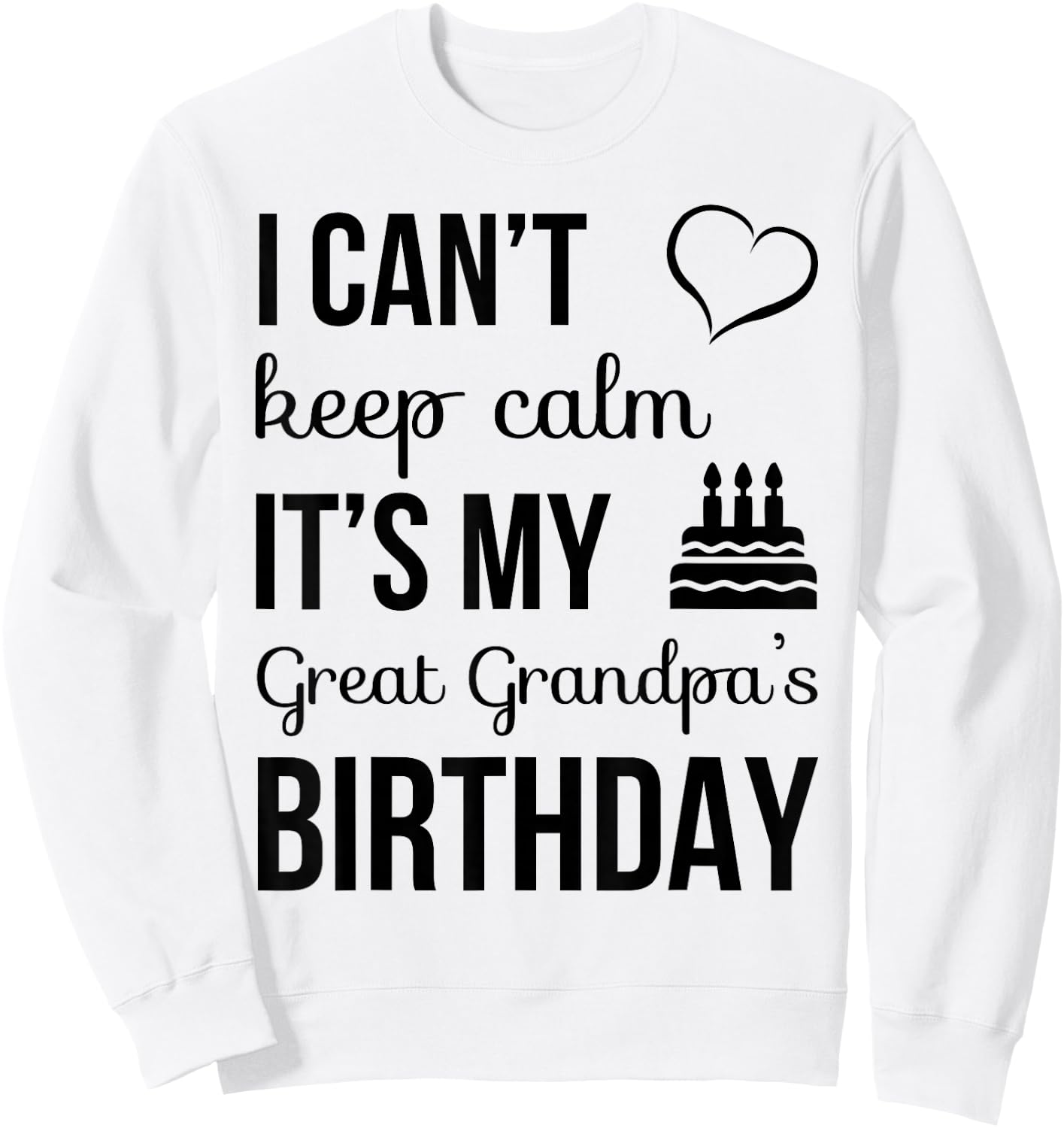 I Can't Keep Calm It's My Great Grandpa's Birthday Sweatshirt - Sweatshirt | White