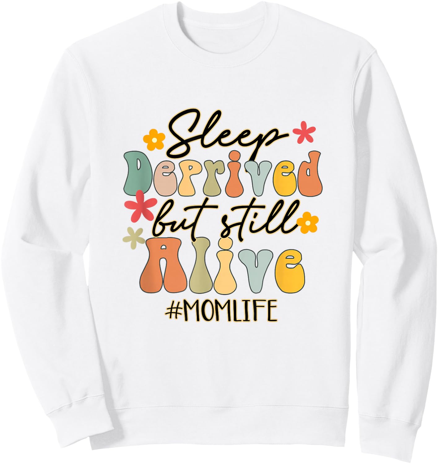 Sleep Deprived But Still Alive Mom Life Funny Mom Groovy Sweatshirt - Sweatshirt | White