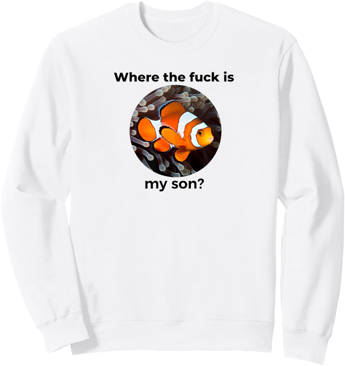 Where the fuck is my son? Clown Fish Meme, Funny Meme Design Sweatshirt - Sweatshirt | White