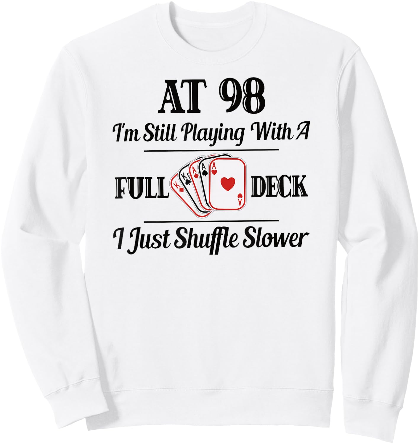 Funny 98th Birthday Gift - 98 Year Old Cards Shirt Sweatshirt - Sweatshirt | White