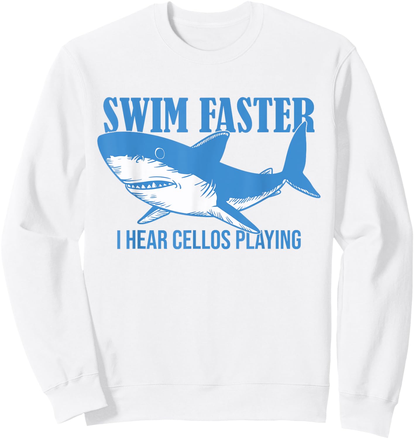 Swim Faster I Hear Cellos Playing - Shark Swimming Ocean Sweatshirt - Sweatshirt | White