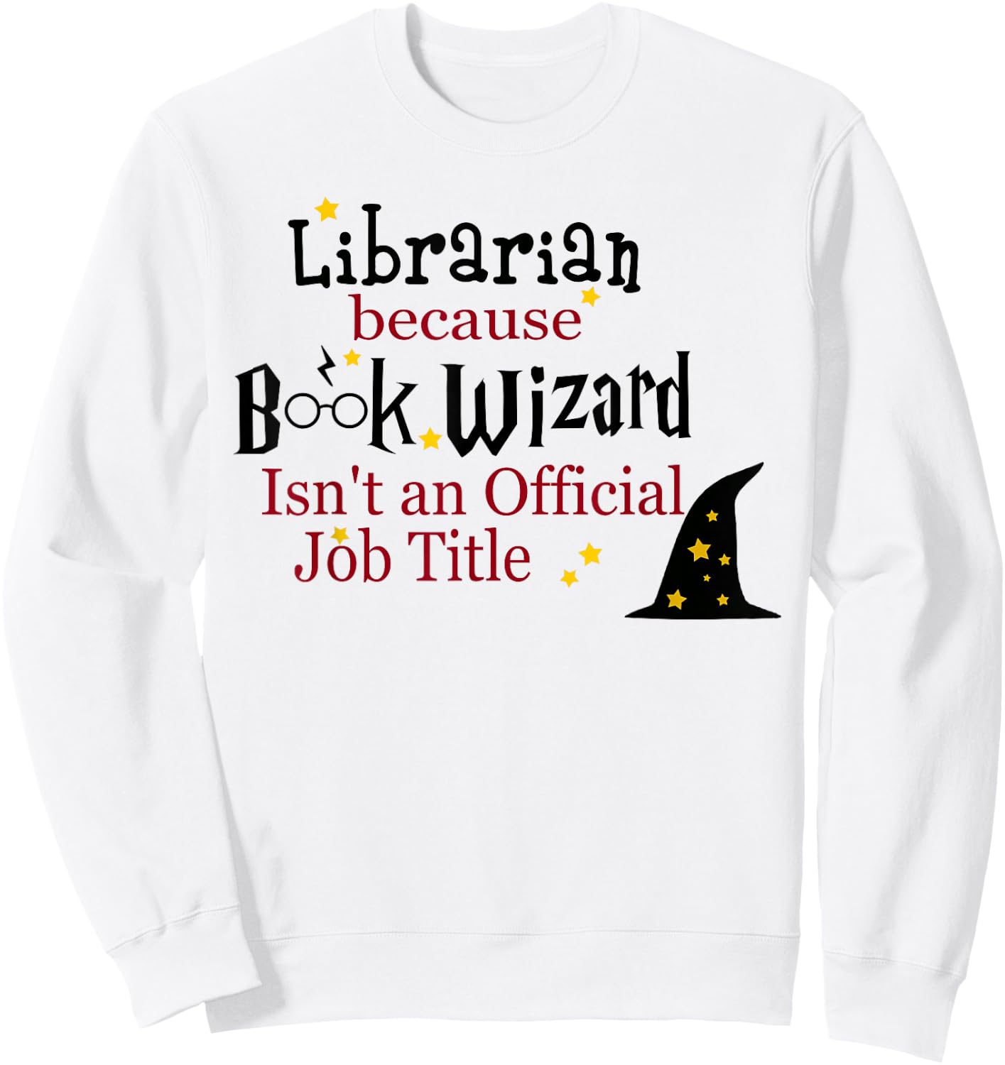 Librarian Because Book Wizard Isn't an Official Job Title Sweatshirt - Sweatshirt | White