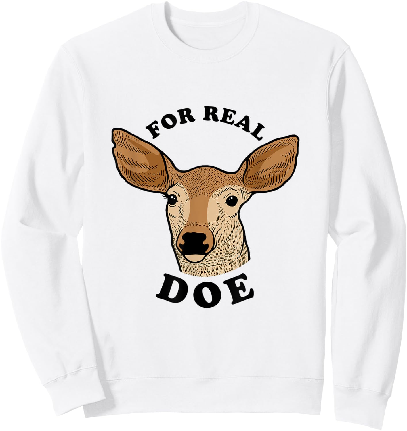 For Real Doe - For Real Though Deer Meme Sweatshirt - Sweatshirt | White