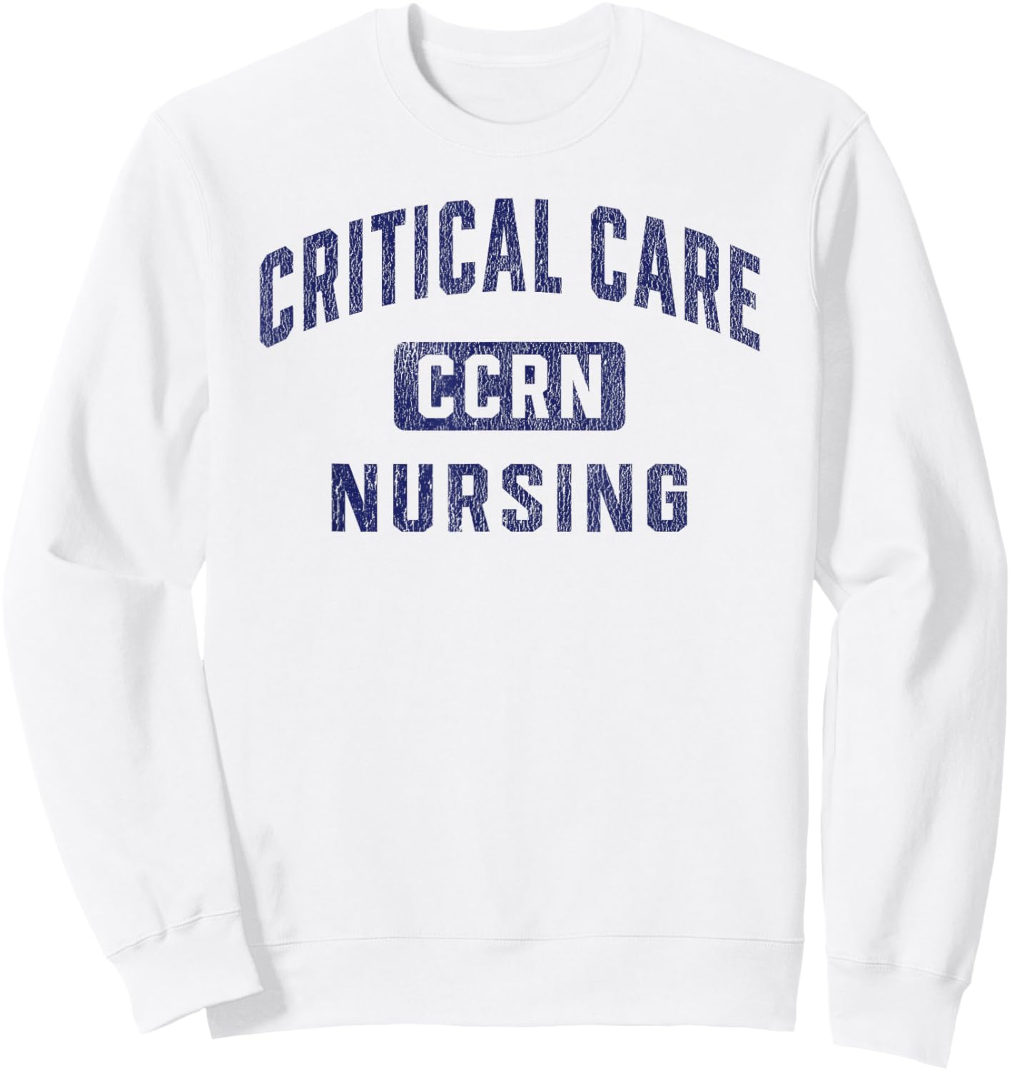 CCRN Critical Care Nurse ICU Intensive Care Nursing Sweatshirt - Sweatshirt | White